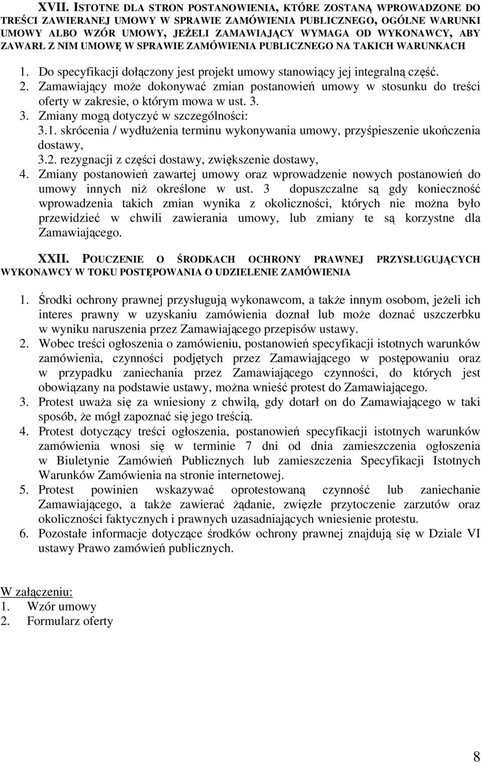 Zamawiajcy moe dokonywa zmian postanowie umowy w stosunku do treci oferty w zakresie, o którym mowa w ust. 3. 3. Zmiany mog dotyczy w szczególnoci: 3.1.