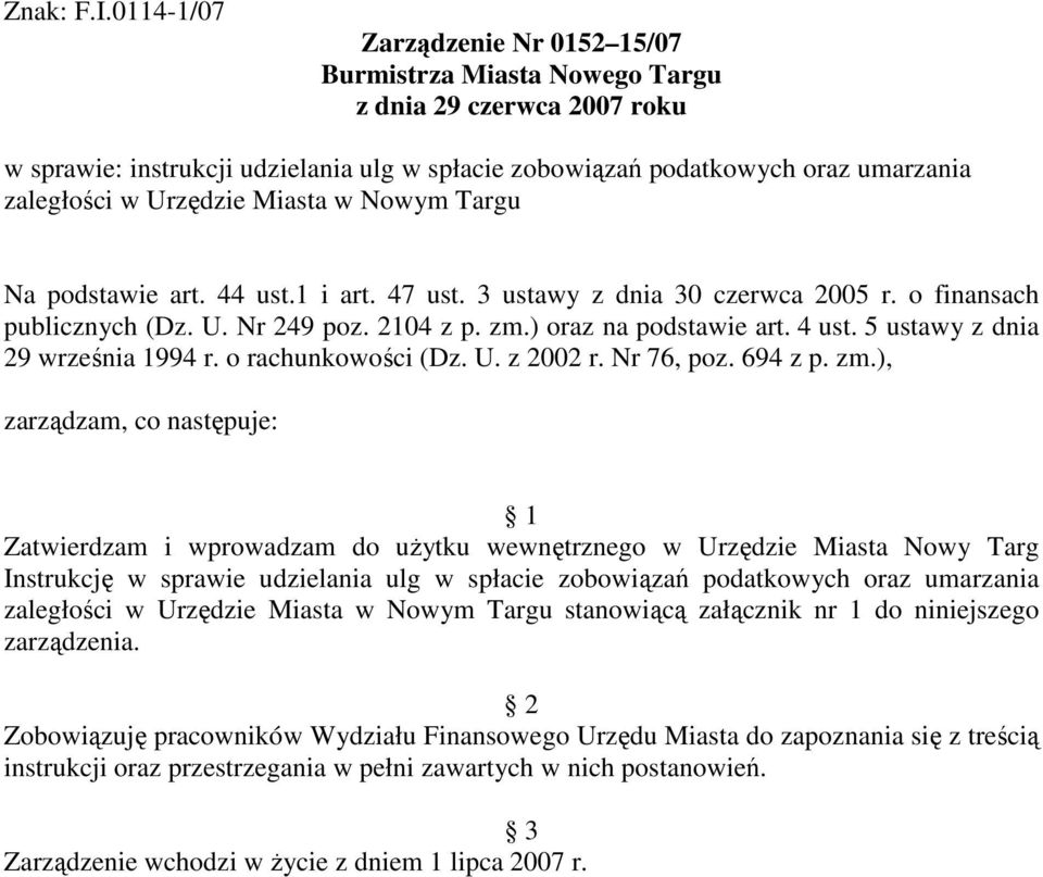 Urzędzie Miasta w Nowym Targu Na podstawie art. 44 ust.1 i art. 47 ust. 3 ustawy z dnia 30 czerwca 2005 r. o finansach publicznych (Dz. U. Nr 249 poz. 2104 z p. zm.) oraz na podstawie art. 4 ust.