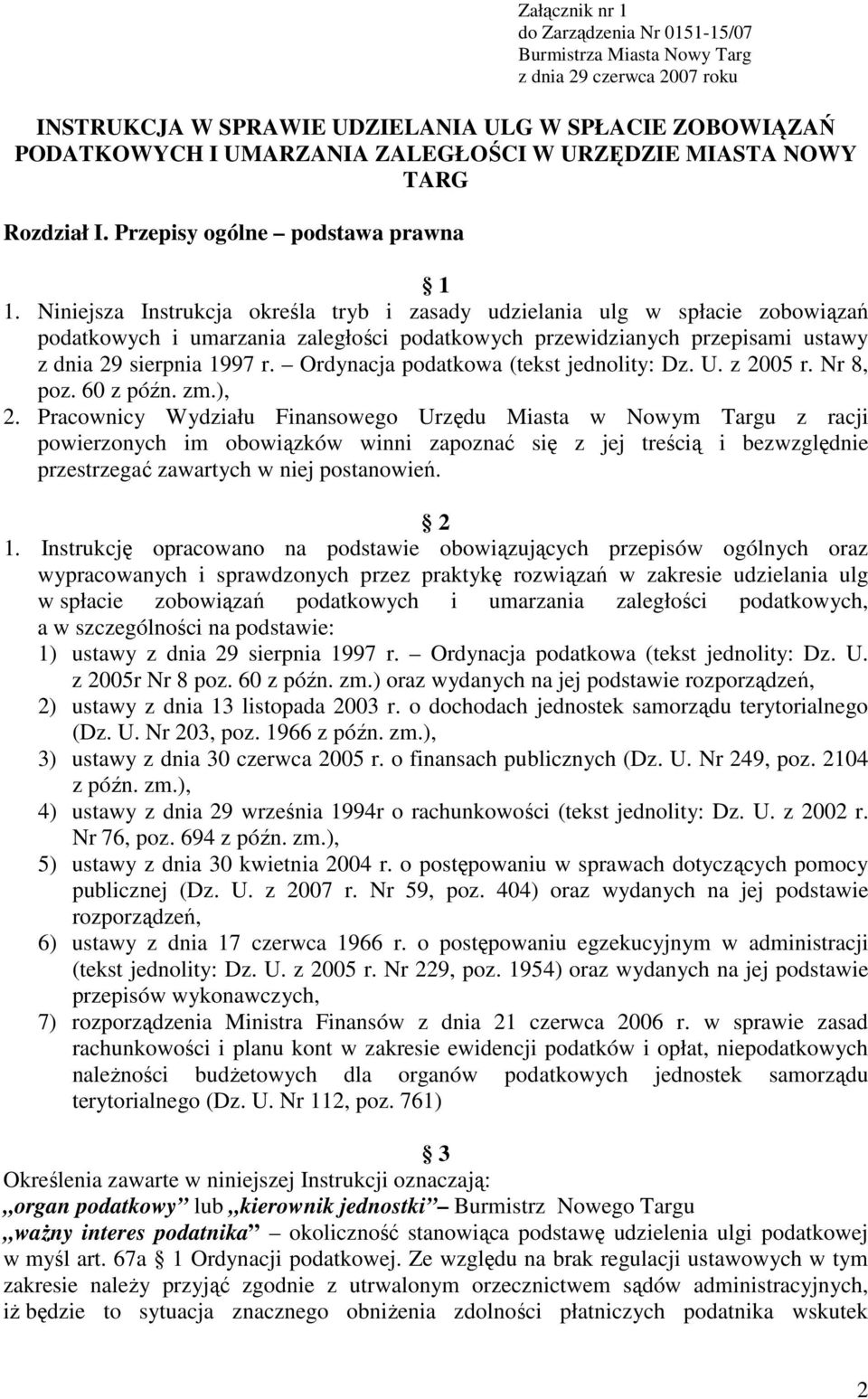 Niniejsza Instrukcja określa tryb i zasady udzielania ulg w spłacie zobowiązań podatkowych i umarzania zaległości podatkowych przewidzianych przepisami ustawy z dnia 29 sierpnia 1997 r.