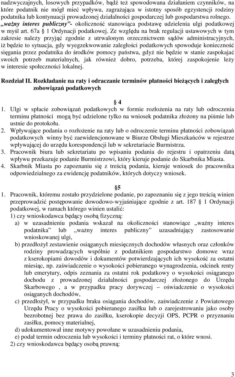 Ze względu na brak regulacji ustawowych w tym zakresie naleŝy przyjąć zgodnie z utrwalonym orzecznictwem sądów administracyjnych, iŝ będzie to sytuacja, gdy wyegzekwowanie zaległości podatkowych