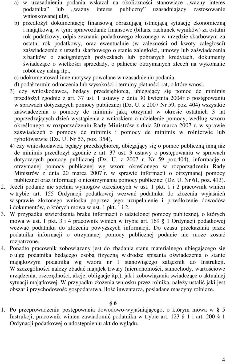 ostatni rok podatkowy, oraz ewentualnie (w zaleŝności od kwoty zaległości) zaświadczenie z urzędu skarbowego o stanie zaległości, umowy lub zaświadczenia z banków o zaciągniętych poŝyczkach lub