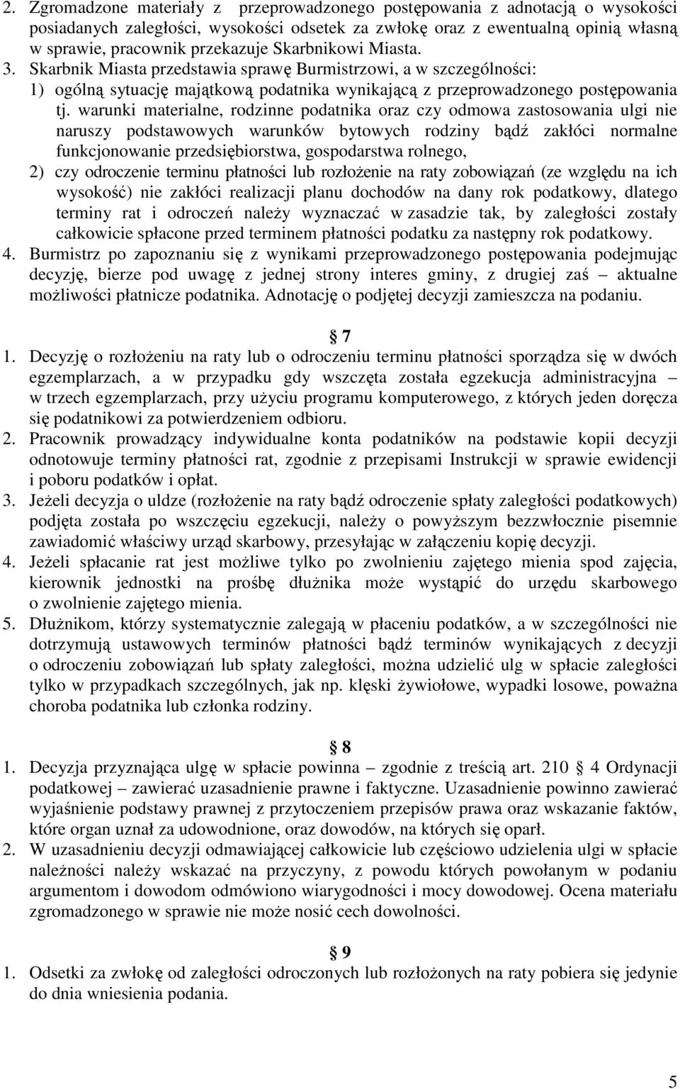 warunki materialne, rodzinne podatnika oraz czy odmowa zastosowania ulgi nie naruszy podstawowych warunków bytowych rodziny bądź zakłóci normalne funkcjonowanie przedsiębiorstwa, gospodarstwa