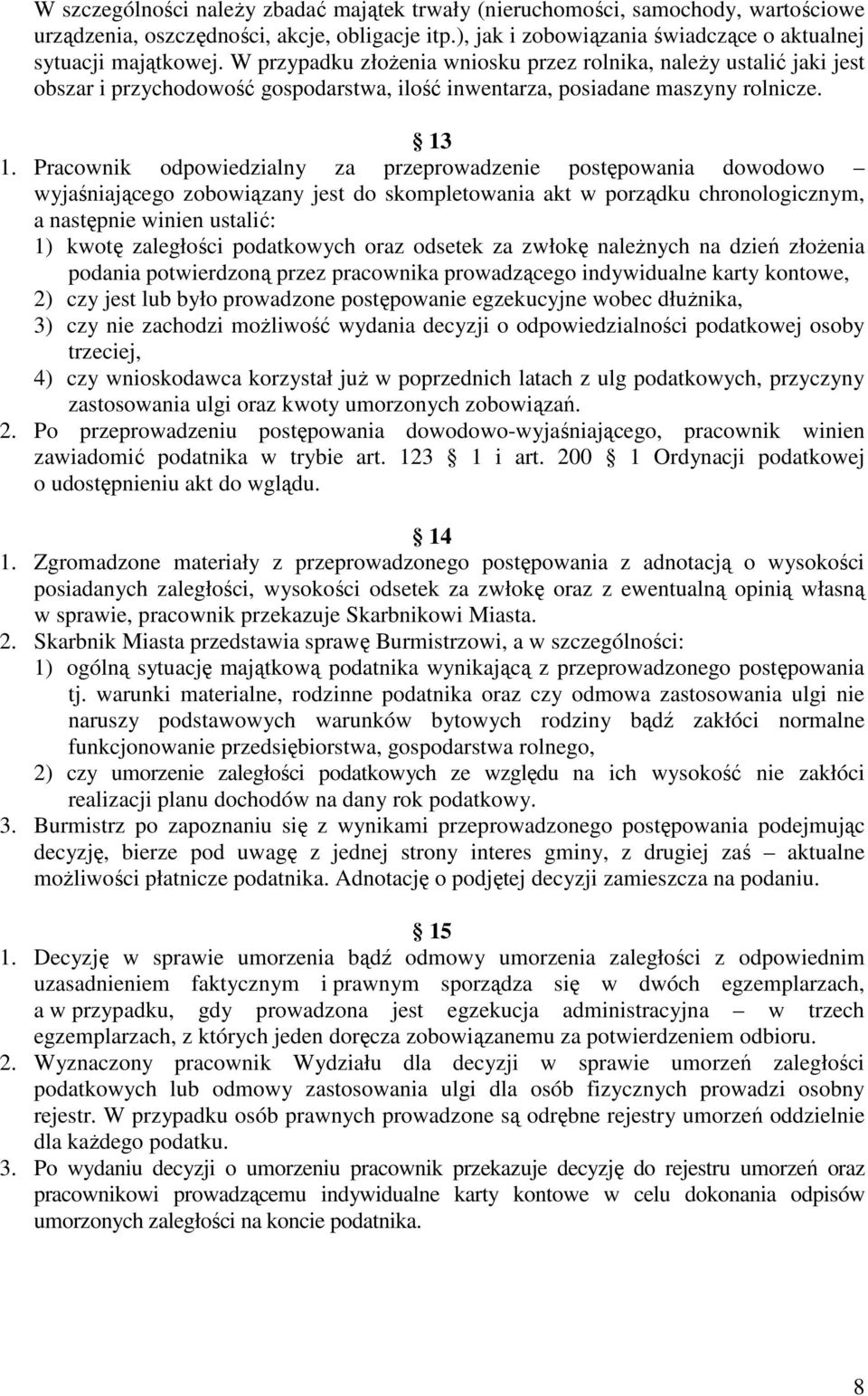 Pracownik odpowiedzialny za przeprowadzenie postępowania dowodowo wyjaśniającego zobowiązany jest do skompletowania akt w porządku chronologicznym, a następnie winien ustalić: 1) kwotę zaległości