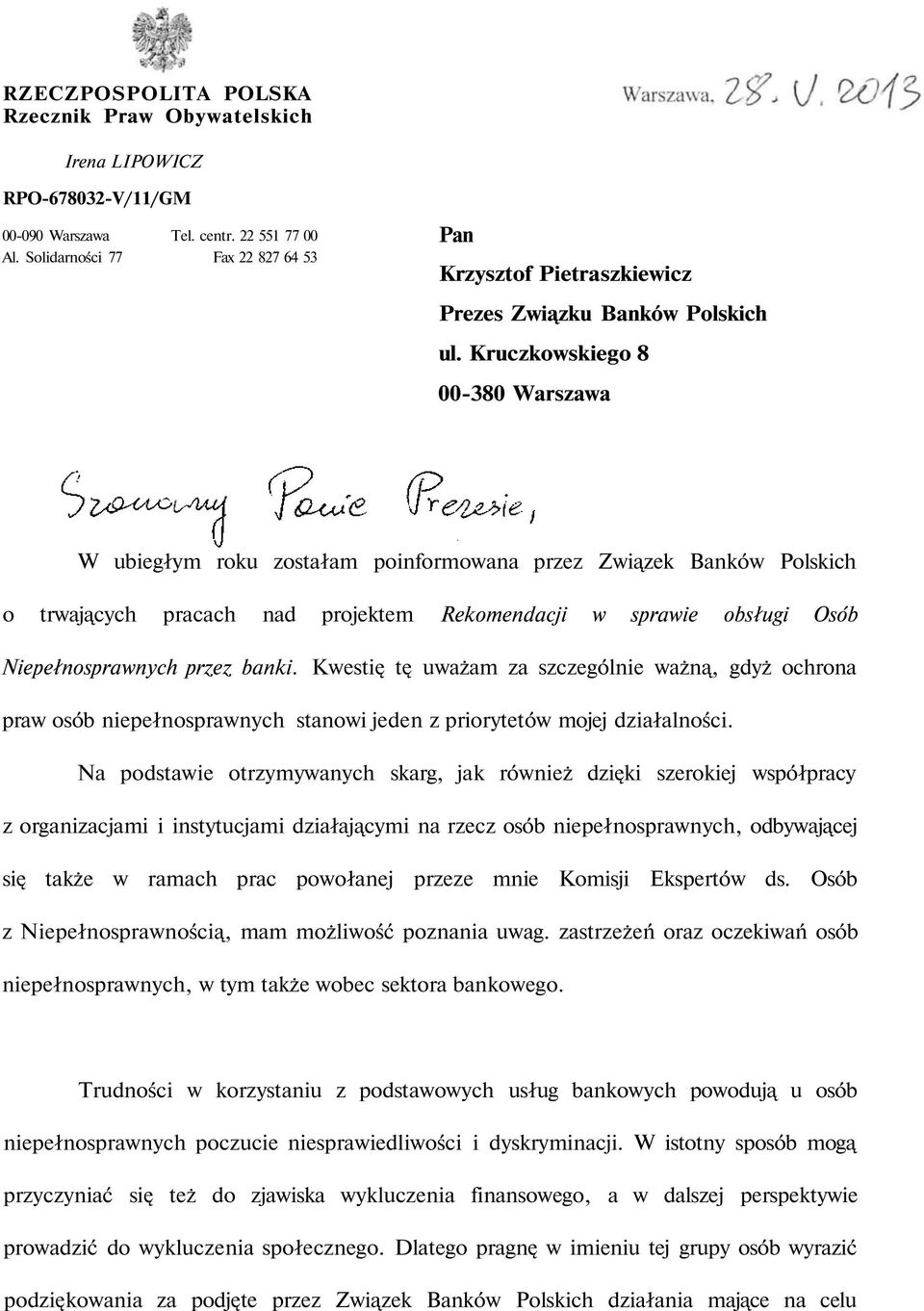 Kruczkowskiego 8 00-380 Warszawa W ubiegłym roku zostałam poinformowana przez Związek Banków Polskich o trwających pracach nad projektem Rekomendacji w sprawie obsługi Osób Niepełnosprawnych przez