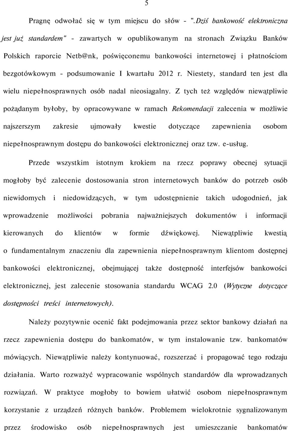 podsumowanie I kwartału 2012 r. Niestety, standard ten jest dla wielu niepełnosprawnych osób nadal nieosiągalny.