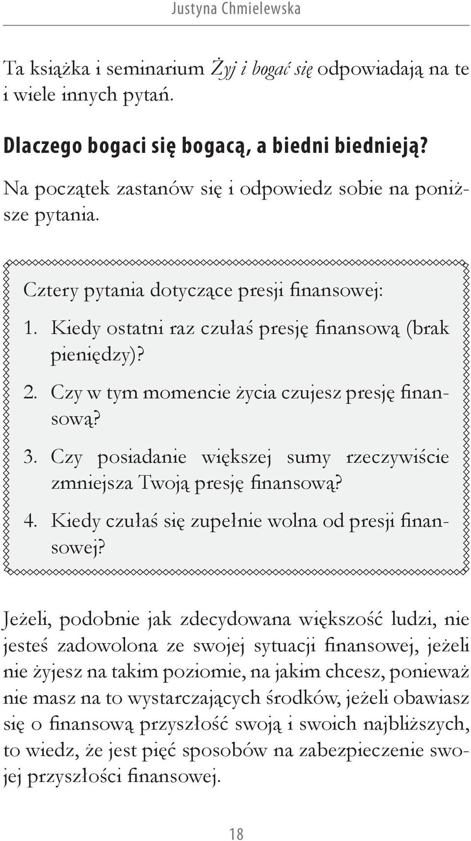 Czy w tym momencie życia czujesz presję finansową? 3. Czy posiadanie większej sumy rzeczywiście zmniejsza Twoją presję finansową? 4. Kiedy czułaś się zupełnie wolna od presji finansowej?