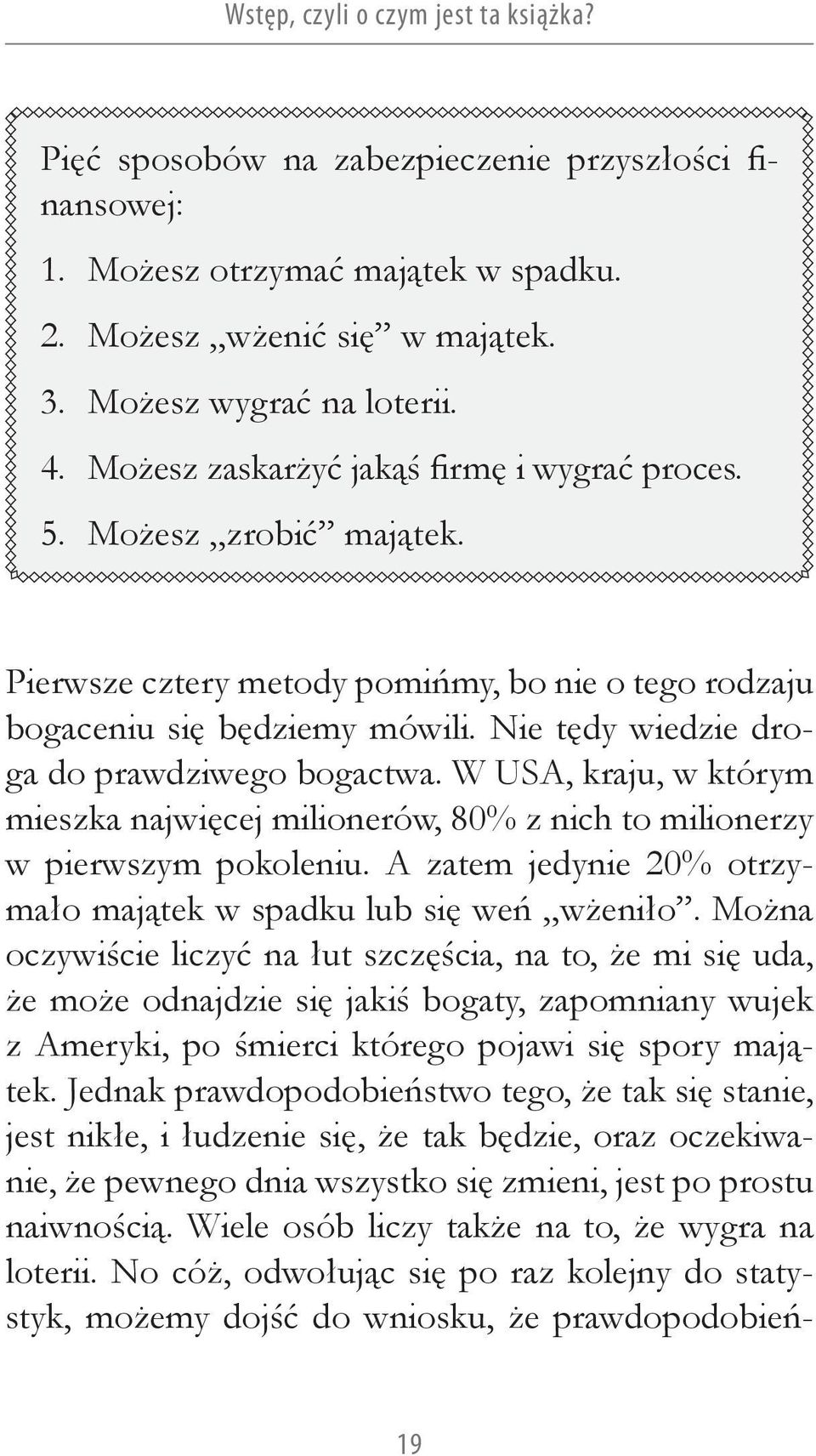 Nie tędy wiedzie droga do prawdziwego bogactwa. W USA, kraju, w którym mieszka najwięcej milionerów, 80% z nich to milionerzy w pierwszym pokoleniu.