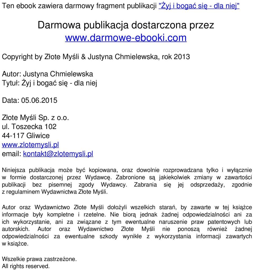 zlotemysli.pl email: kontakt@zlotemysli.pl Niniejsza publikacja może być kopiowana, oraz dowolnie rozprowadzana tylko i wyłącznie w formie dostarczonej przez Wydawcę.