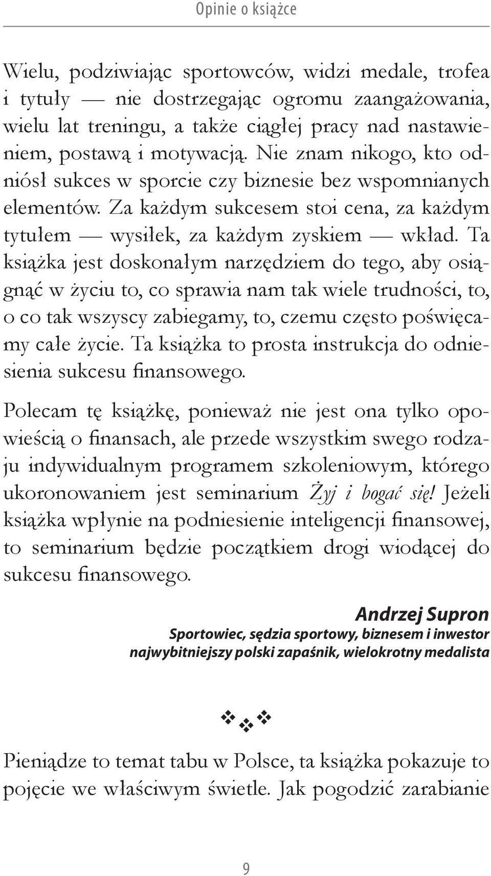 Ta książka jest doskonałym narzędziem do tego, aby osiągnąć w życiu to, co sprawia nam tak wiele trudności, to, o co tak wszyscy zabiegamy, to, czemu często poświęcamy całe życie.