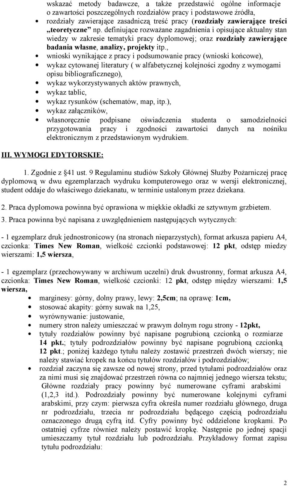 , wnioski wynikające z pracy i podsumowanie pracy (wnioski końcowe), wykaz cytowanej literatury ( w alfabetycznej kolejności zgodny z wymogami opisu bibliograficznego), wykaz wykorzystywanych aktów