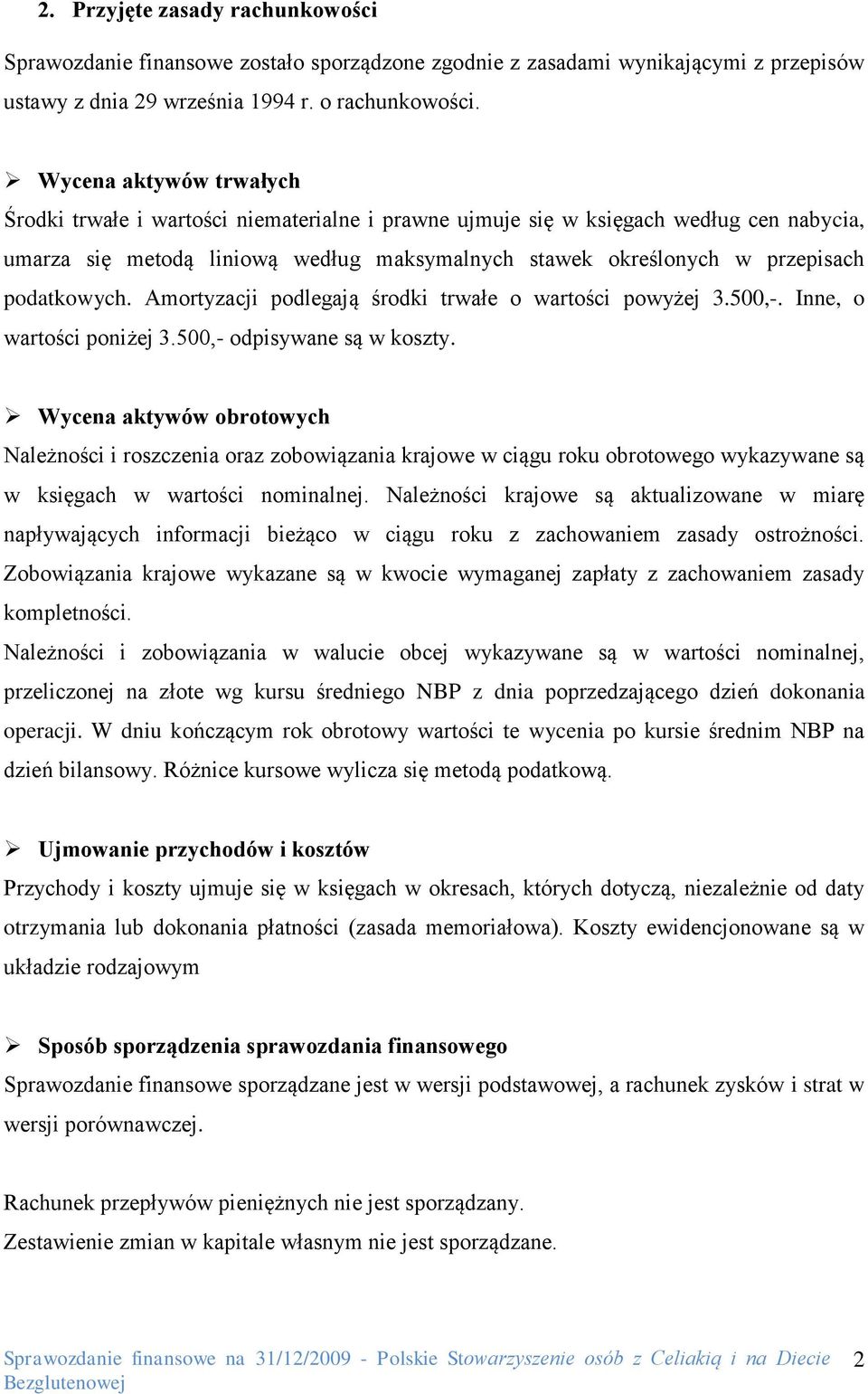 podatkowych. Amortyzacji podlegają środki trwałe o wartości powyżej 3.500,-. Inne, o wartości poniżej 3.500,- odpisywane są w koszty.