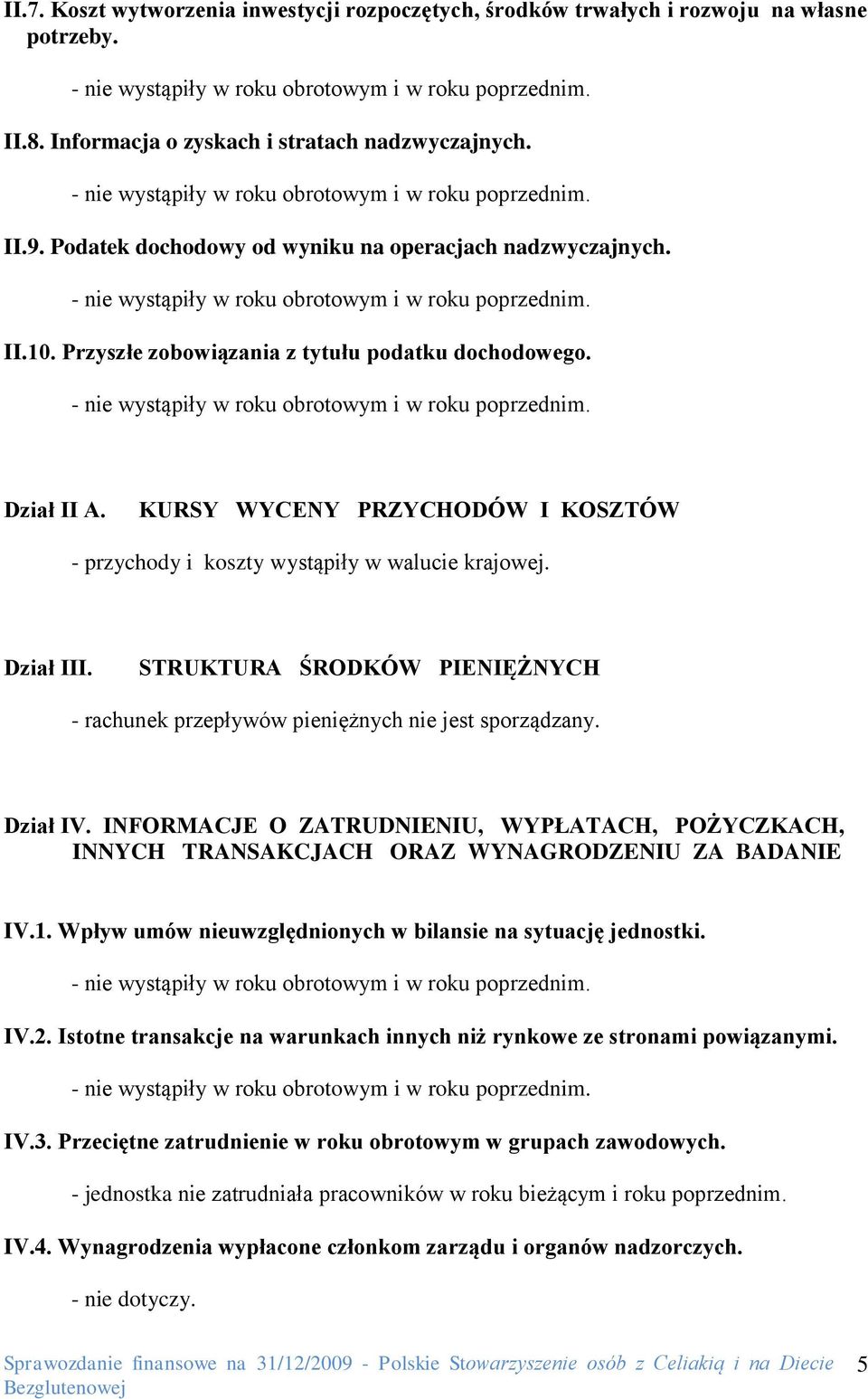 KURSY WYCENY PRZYCHODÓW I KOSZTÓW - przychody i koszty wystąpiły w walucie krajowej. Dział III. STRUKTURA ŚRODKÓW PIENIĘŻNYCH - rachunek przepływów pieniężnych nie jest sporządzany. Dział IV.