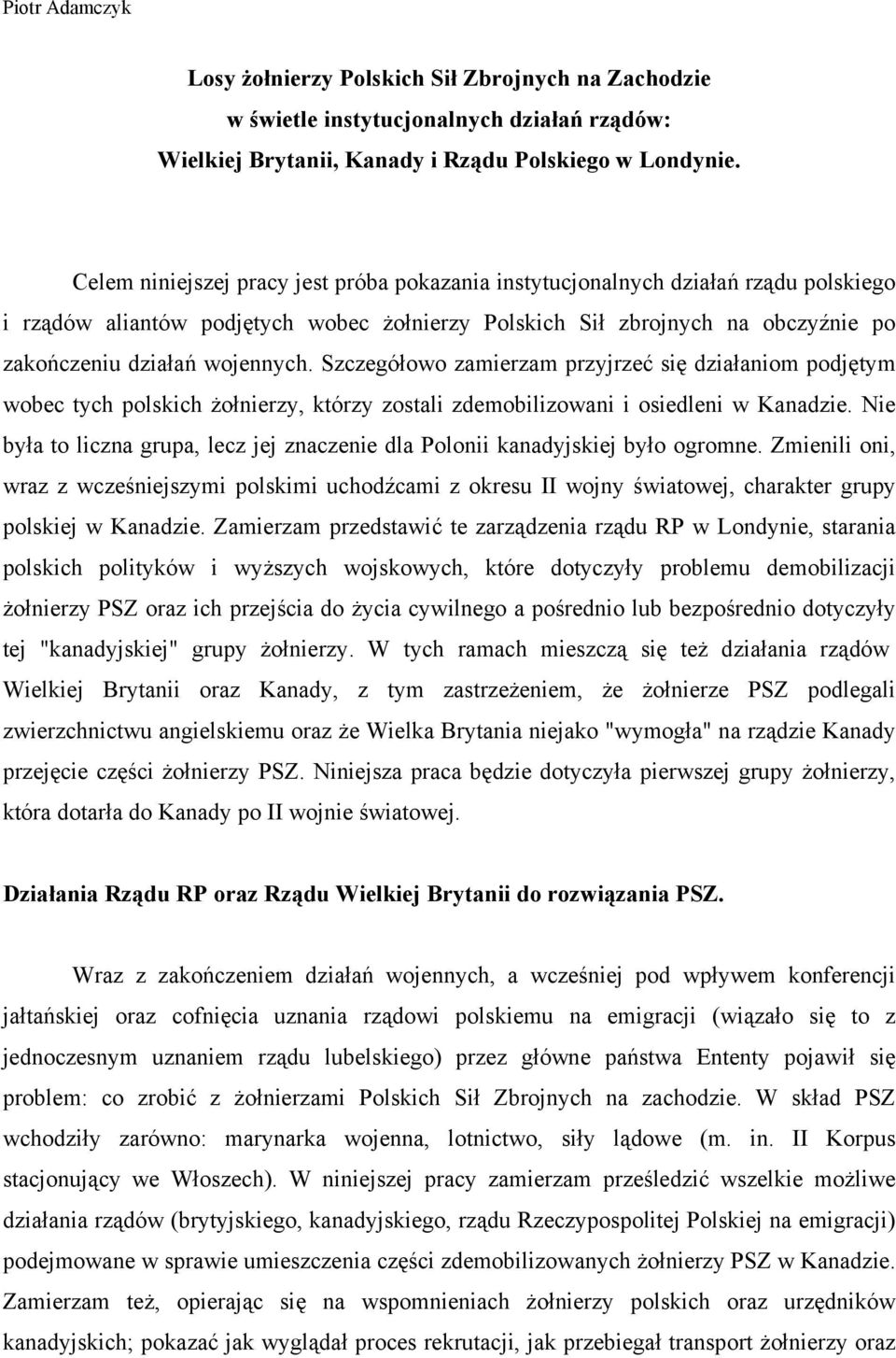 Szczegółowo zamierzam przyjrzeć się działaniom podjętym wobec tych polskich żołnierzy, którzy zostali zdemobilizowani i osiedleni w Kanadzie.