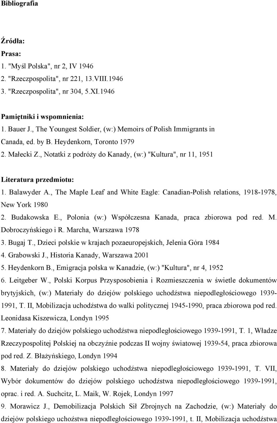 , Notatki z podróży do Kanady, (w:) "Kultura", nr 11, 1951 Literatura przedmiotu: 1. Balawyder A., The Maple Leaf and White Eagle: Canadian-Polish relations, 1918-1978, New York 1980 2. Budakowska E.