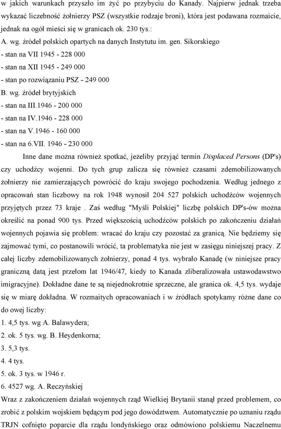 źródeł polskich opartych na danych Instytutu im. gen. Sikorskiego - stan na VII 1945-228 000 - stan na XII 1945-249 000 - stan po rozwiązaniu PSZ - 249 000 B. wg. źródeł brytyjskich - stan na III.