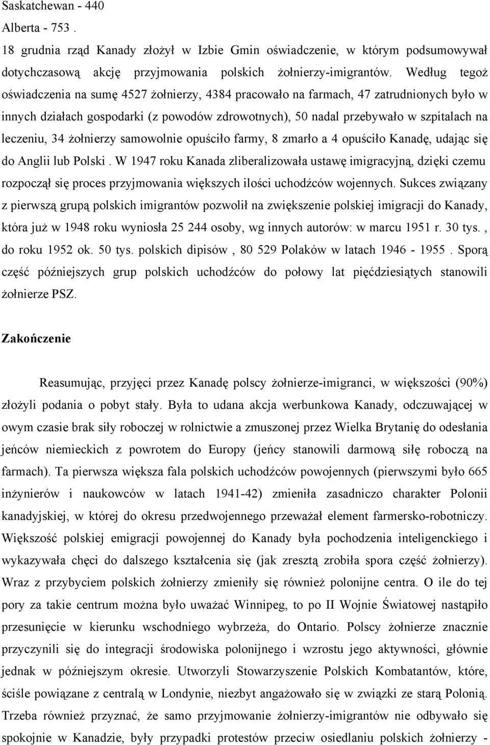 34 żołnierzy samowolnie opuściło farmy, 8 zmarło a 4 opuściło Kanadę, udając się do Anglii lub Polski.