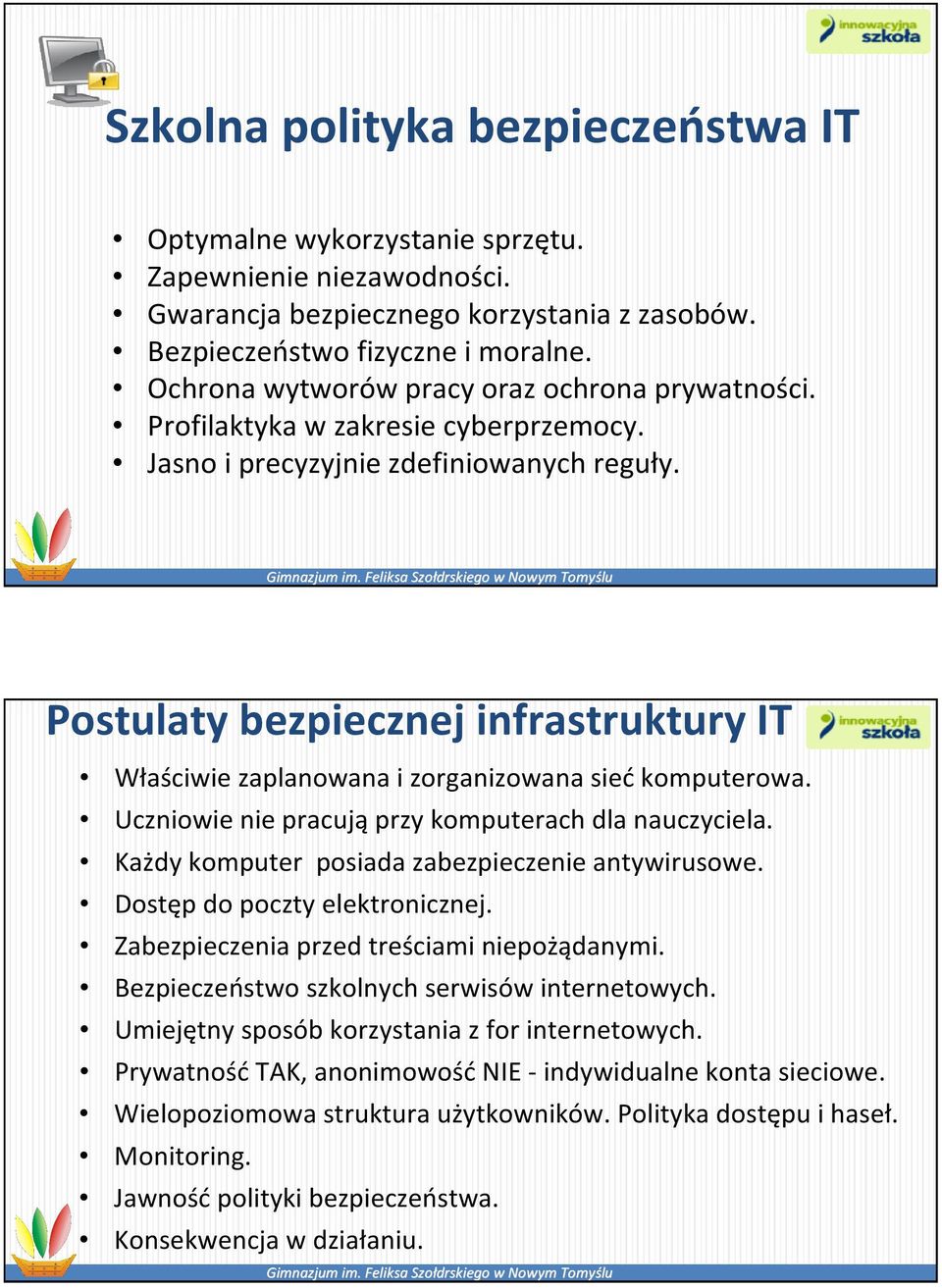 Postulaty bezpiecznej infrastruktury IT Właściwie zaplanowana i zorganizowana sieć komputerowa. Uczniowie nie pracują przy komputerach dla nauczyciela.