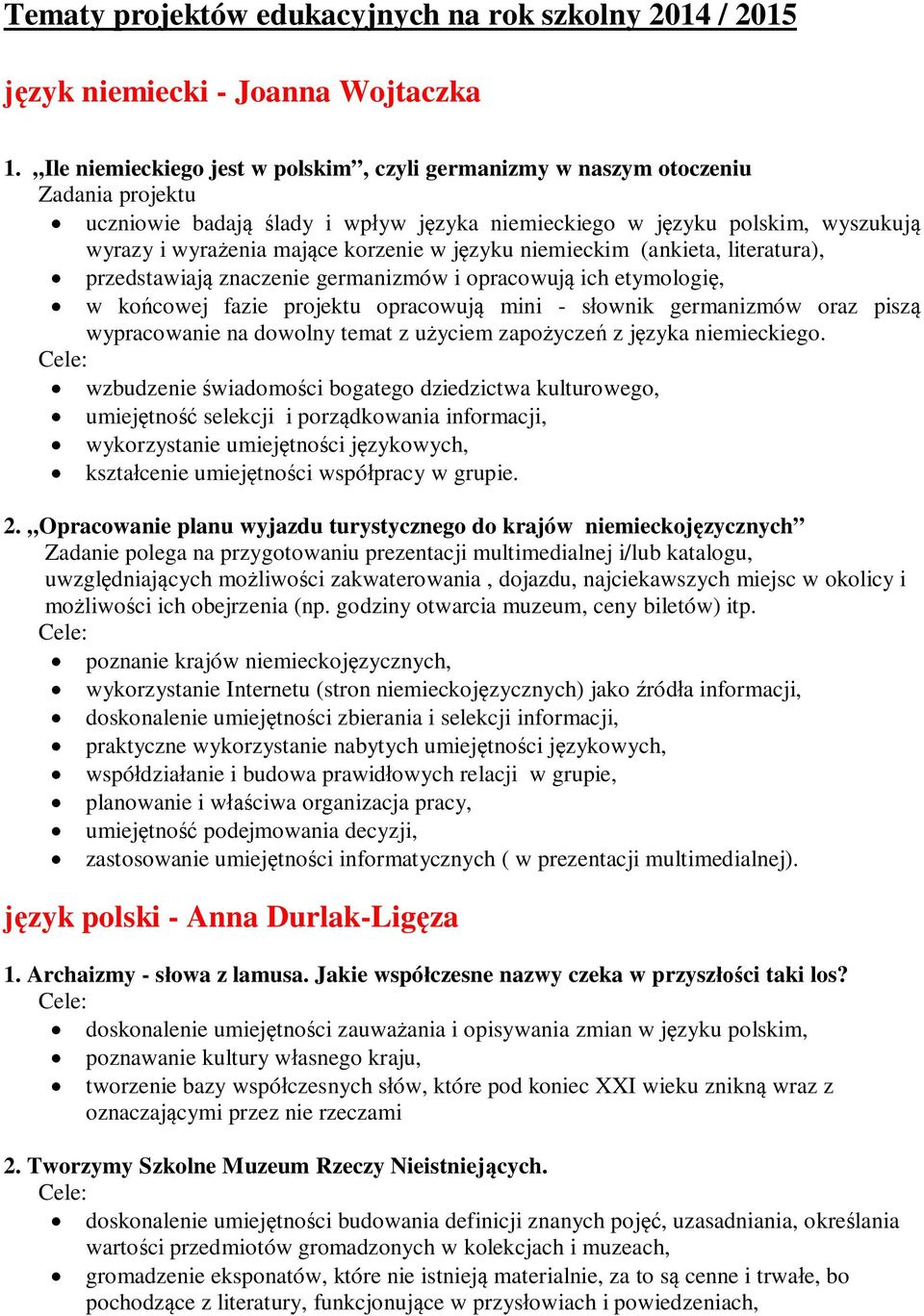 w języku niemieckim (ankieta, literatura), przedstawiają znaczenie germanizmów i opracowują ich etymologię, w końcowej fazie projektu opracowują mini - słownik germanizmów oraz piszą wypracowanie na