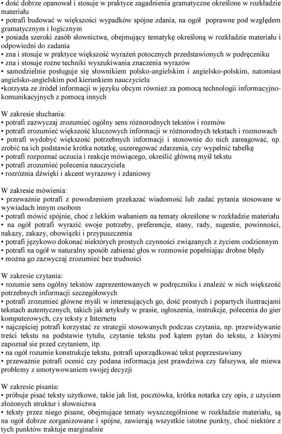 rożne techniki wyszukiwania znaczenia wyrazów samodzielnie posługuje się słownikiem polsko-angielskim i angielsko-polskim, natomiast angielsko-angielskim pod kierunkiem nauczyciela korzysta ze źródeł