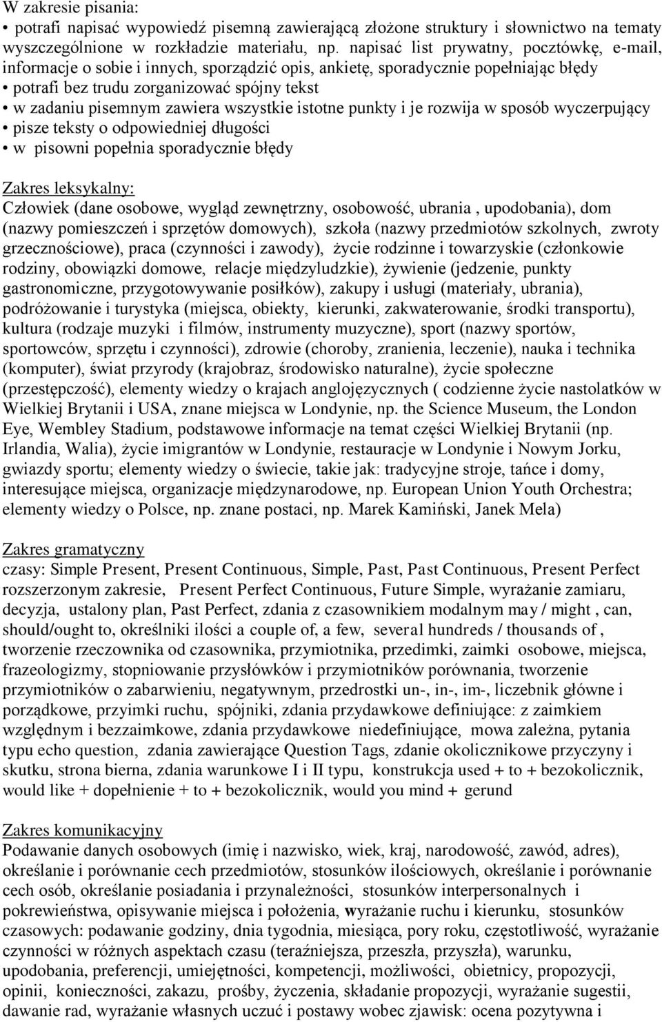 wszystkie istotne punkty i je rozwija w sposób wyczerpujący pisze teksty o odpowiedniej długości w pisowni popełnia sporadycznie błędy Zakres leksykalny: Człowiek (dane osobowe, wygląd zewnętrzny,