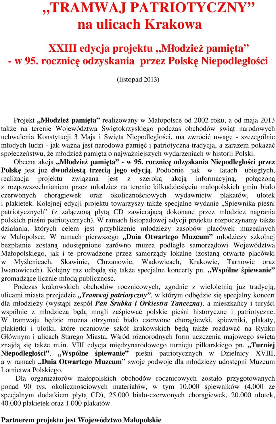 obchodów świąt narodowych uchwalenia Konstytucji 3 Maja i Święta Niepodległości, ma zwrócić uwagę - szczególnie młodych ludzi - jak ważna jest narodowa pamięć i patriotyczna tradycja, a zarazem