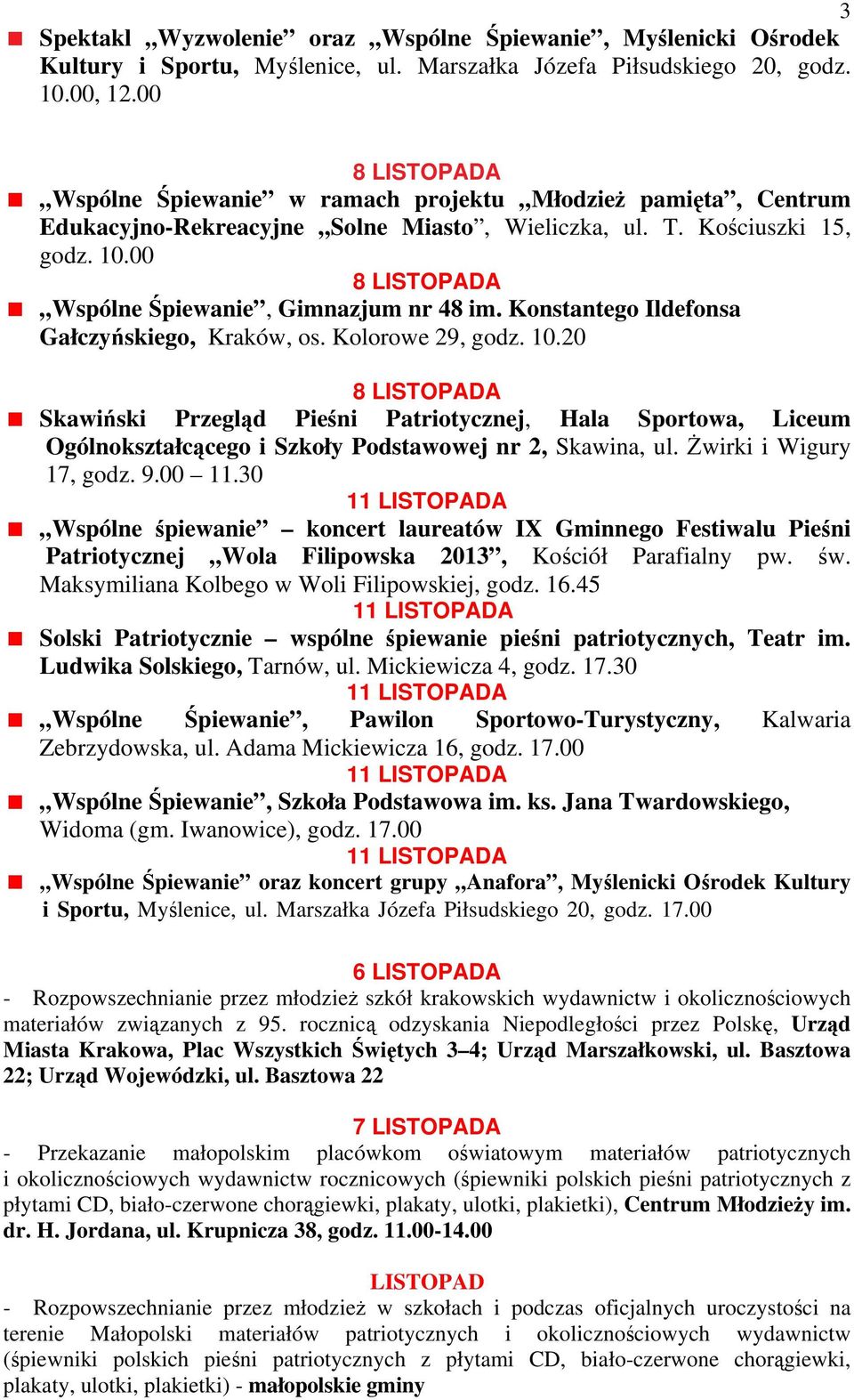 Konstantego Ildefonsa Gałczyńskiego, Kraków, os. Kolorowe 29, godz. 10.20 Skawiński Przegląd Pieśni Patriotycznej, Hala Sportowa, Liceum Ogólnokształcącego i Szkoły Podstawowej nr 2, Skawina, ul.