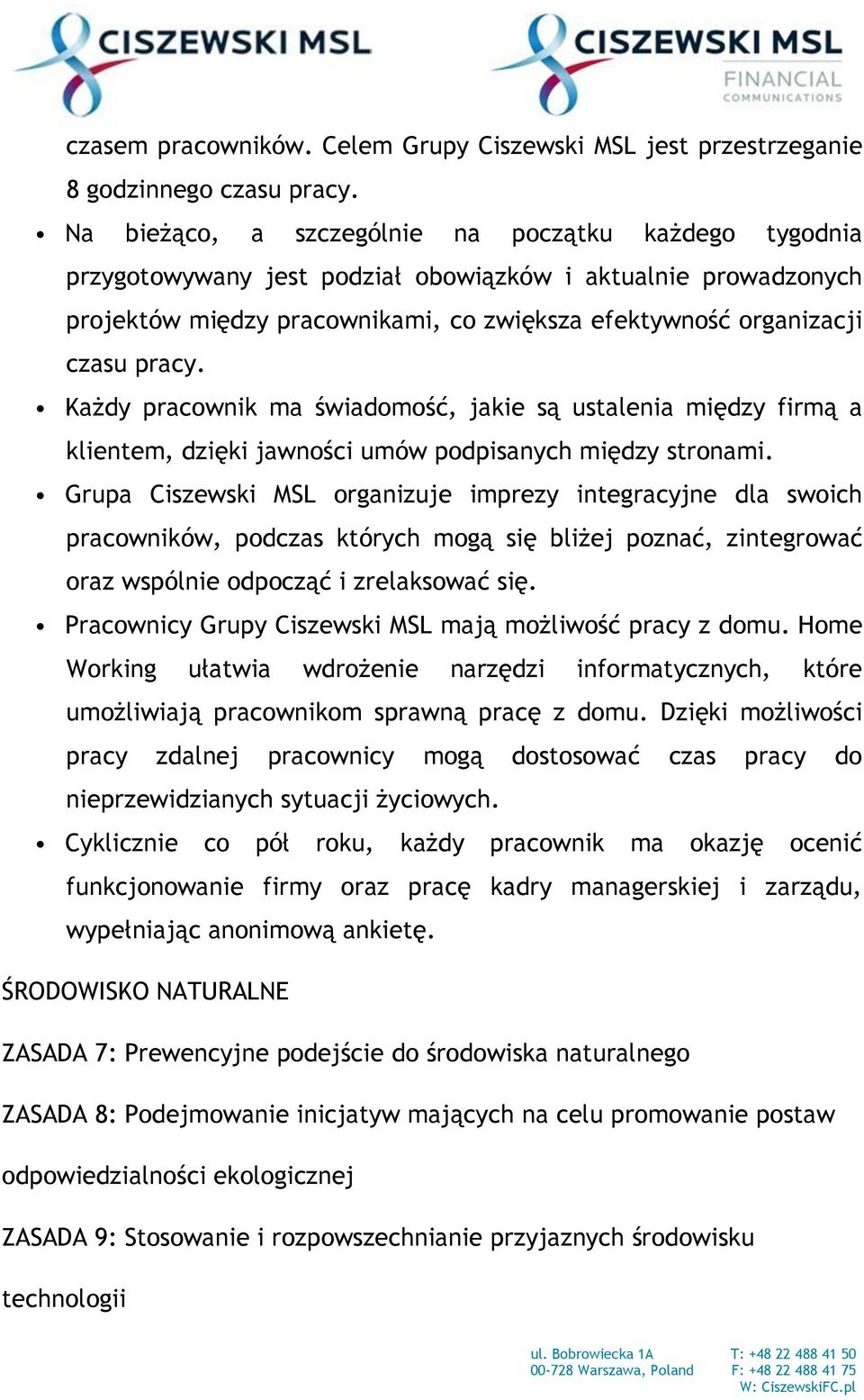 Każdy pracownik ma świadomość, jakie są ustalenia między firmą a klientem, dzięki jawności umów podpisanych między stronami.