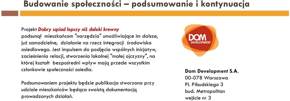 Jest impulsem do podjęcia wspólnych inicjatyw, zacieśnienia relacji, stworzenia lokalnej "małej ojczyzny", na której kształt bezpośredni wpływ mają przede