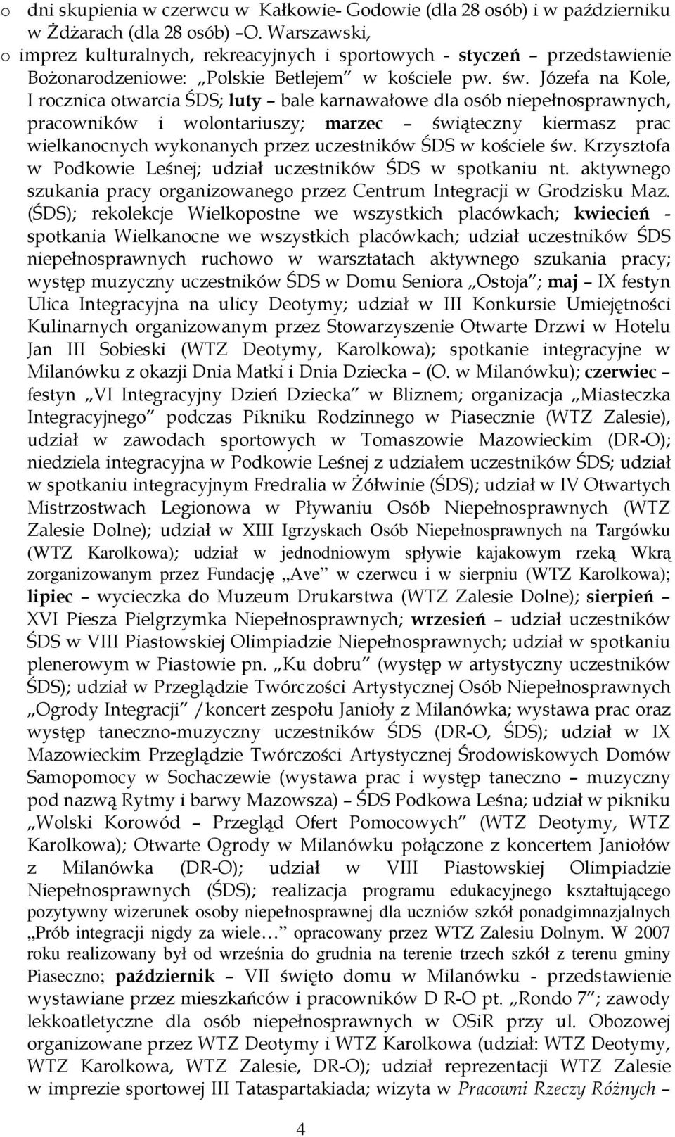 30 XIII Igrzyskach Osób Niepełnosprawnych na Targówku (WTZ Karolkowa0 udział w jednodniowym spływie kajakowym rzek Wkr zorganizowanym przez Fundacj Ave w czerwcu i w sierpniu (WTZ Karolkowa; = @"!