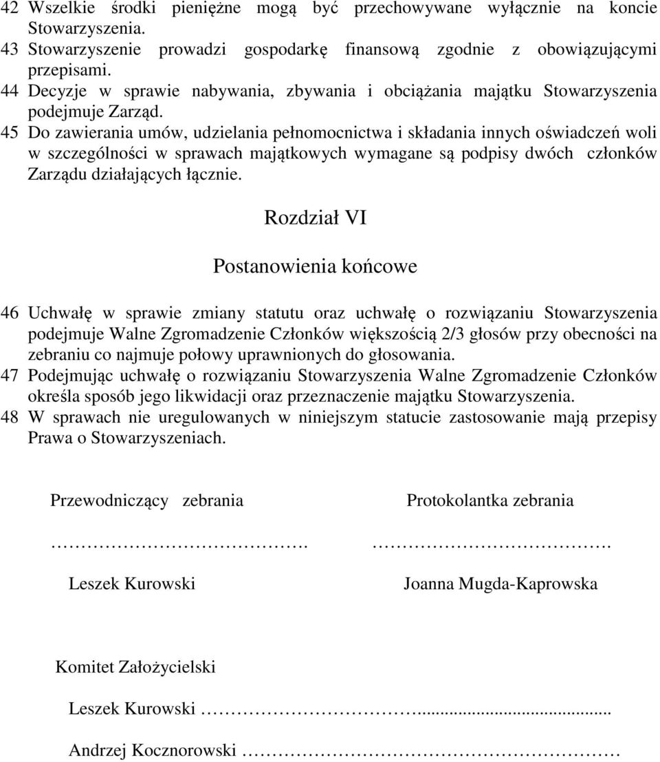 45 Do zawierania umów, udzielania pełnomocnictwa i składania innych oświadczeń woli w szczególności w sprawach majątkowych wymagane są podpisy dwóch członków Zarządu działających łącznie.