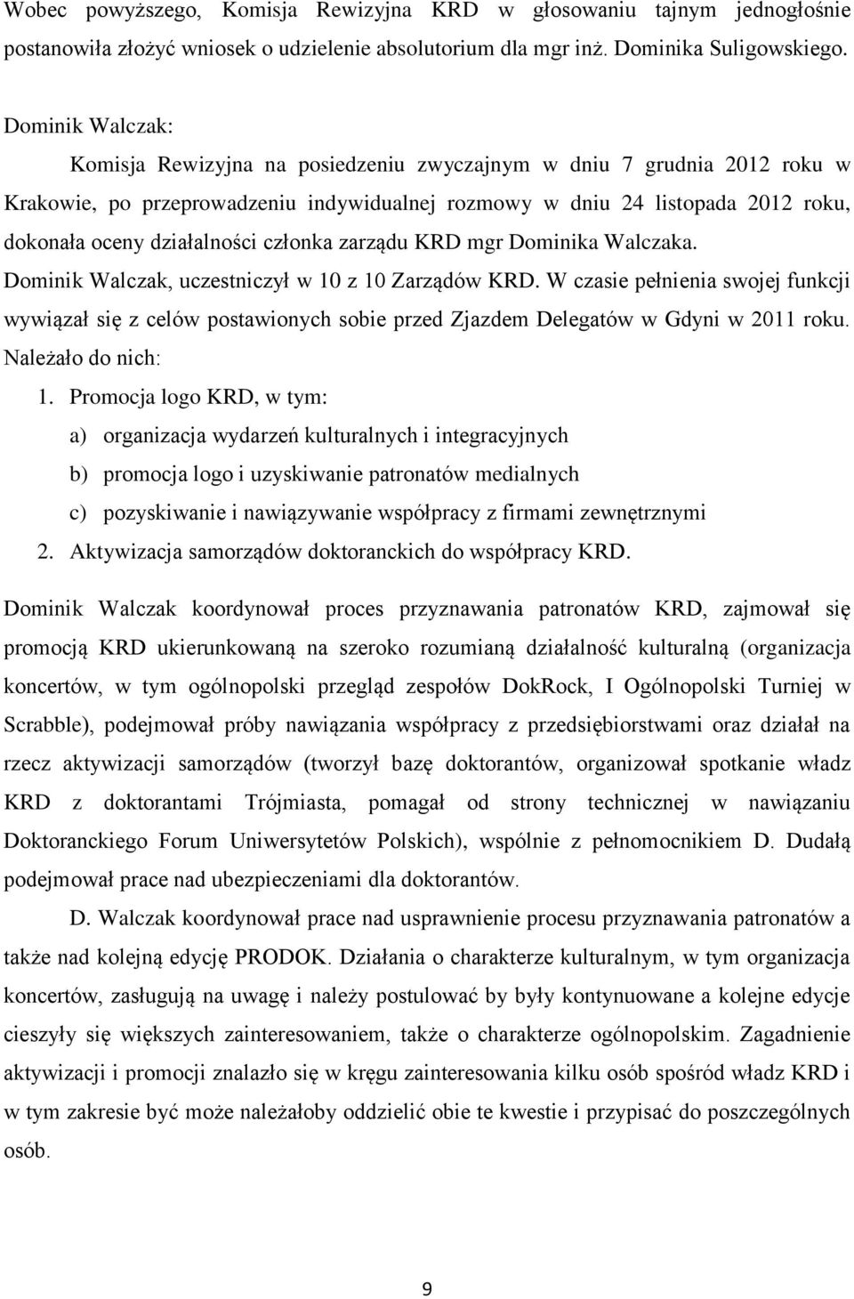 członka zarządu KRD mgr Dominika Walczaka. Dominik Walczak, uczestniczył w 10 z 10 Zarządów KRD.