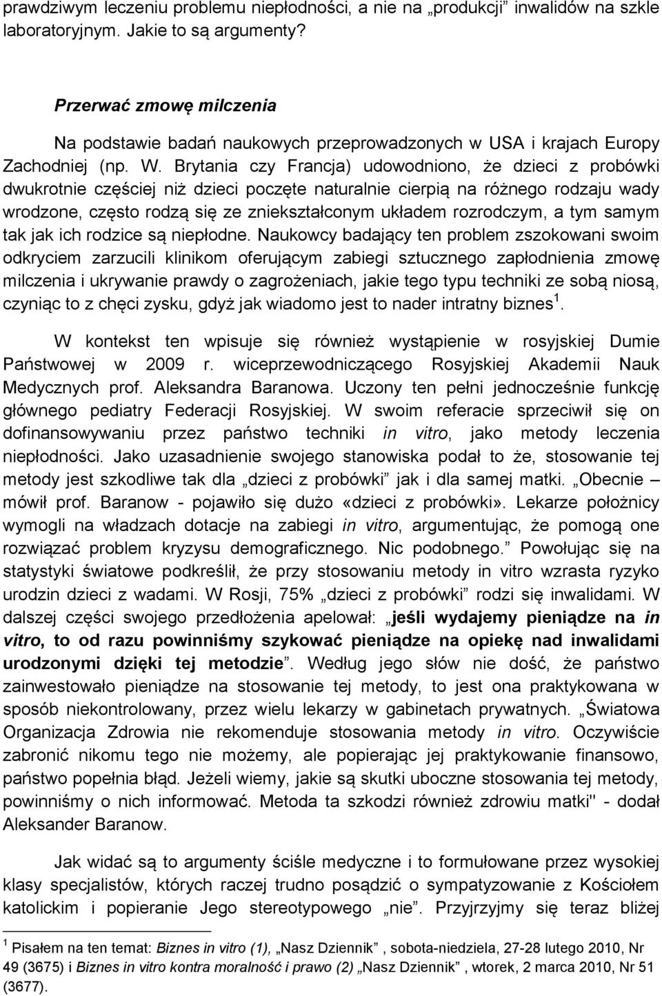 Brytania czy Francja) udowodniono, że dzieci z probówki dwukrotnie częściej niż dzieci poczęte naturalnie cierpią na różnego rodzaju wady wrodzone, często rodzą się ze zniekształconym układem