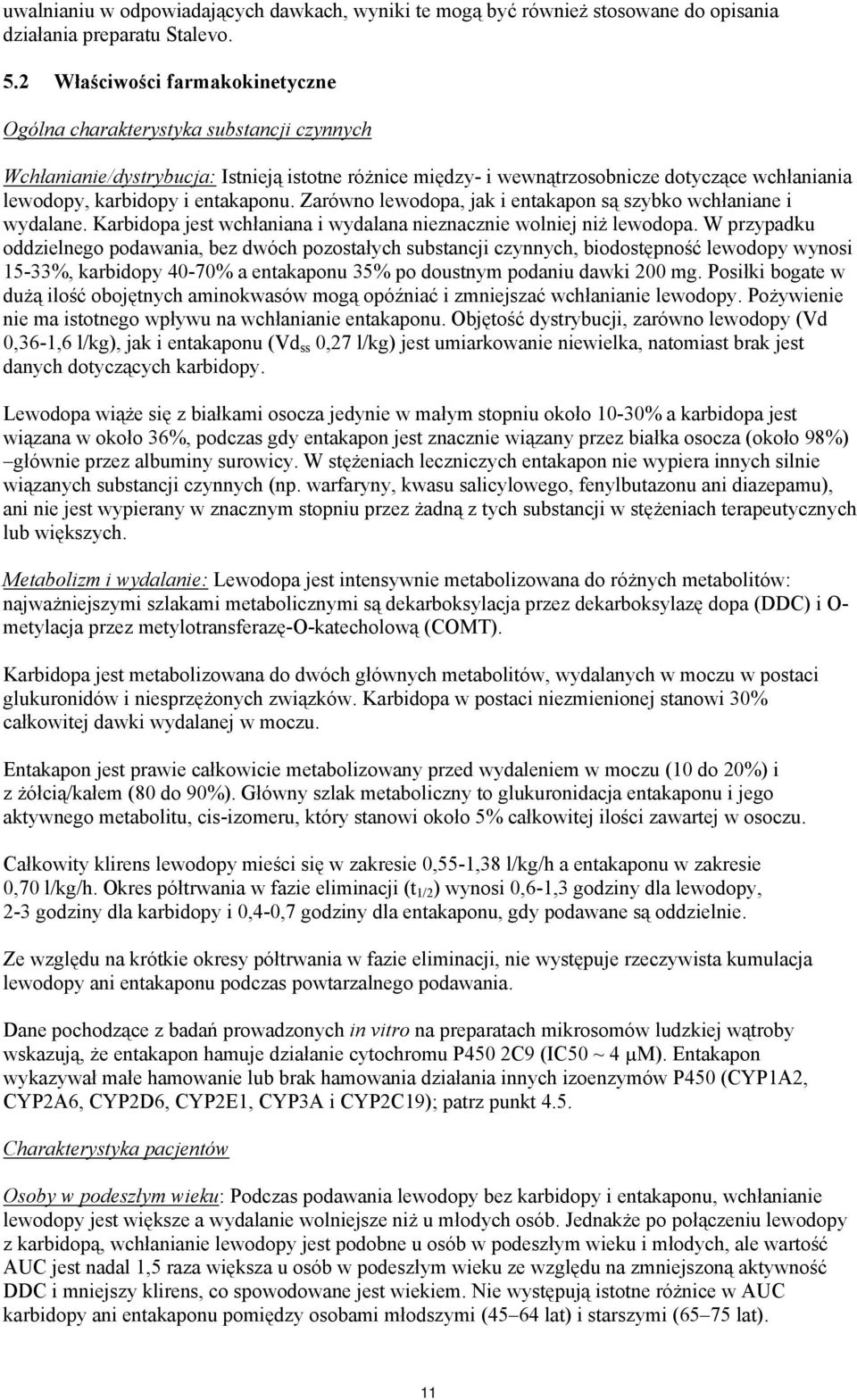 entakaponu. Zarówno lewodopa, jak i entakapon są szybko wchłaniane i wydalane. Karbidopa jest wchłaniana i wydalana nieznacznie wolniej niż lewodopa.