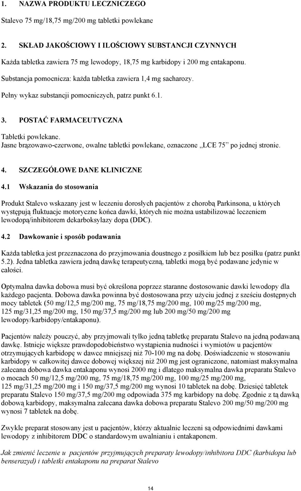 Pełny wykaz substancji pomocniczych, patrz punkt 6.1. 3. POSTAĆ FARMACEUTYCZNA Tabletki powlekane. Jasne brązowawo-czerwone, owalne tabletki powlekane, oznaczone LCE 75 po jednej stronie. 4.