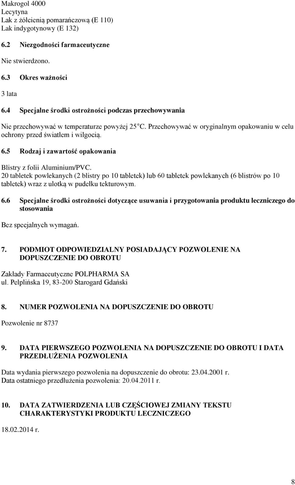 5 Rodzaj i zawartość opakowania Blistry z folii Aluminium/PVC.