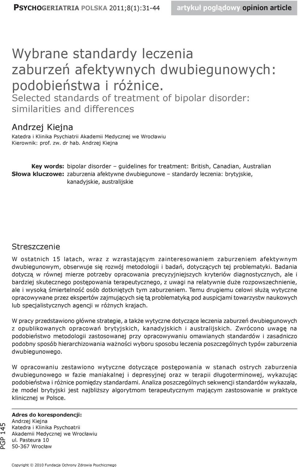 Andrzej Kiejna Key words: bipolar disorder guidelines for treatment: British, Canadian, Australian Słowa kluczowe: zaburzenia afektywne dwubiegunowe standardy leczenia: brytyjskie, kanadyjskie,