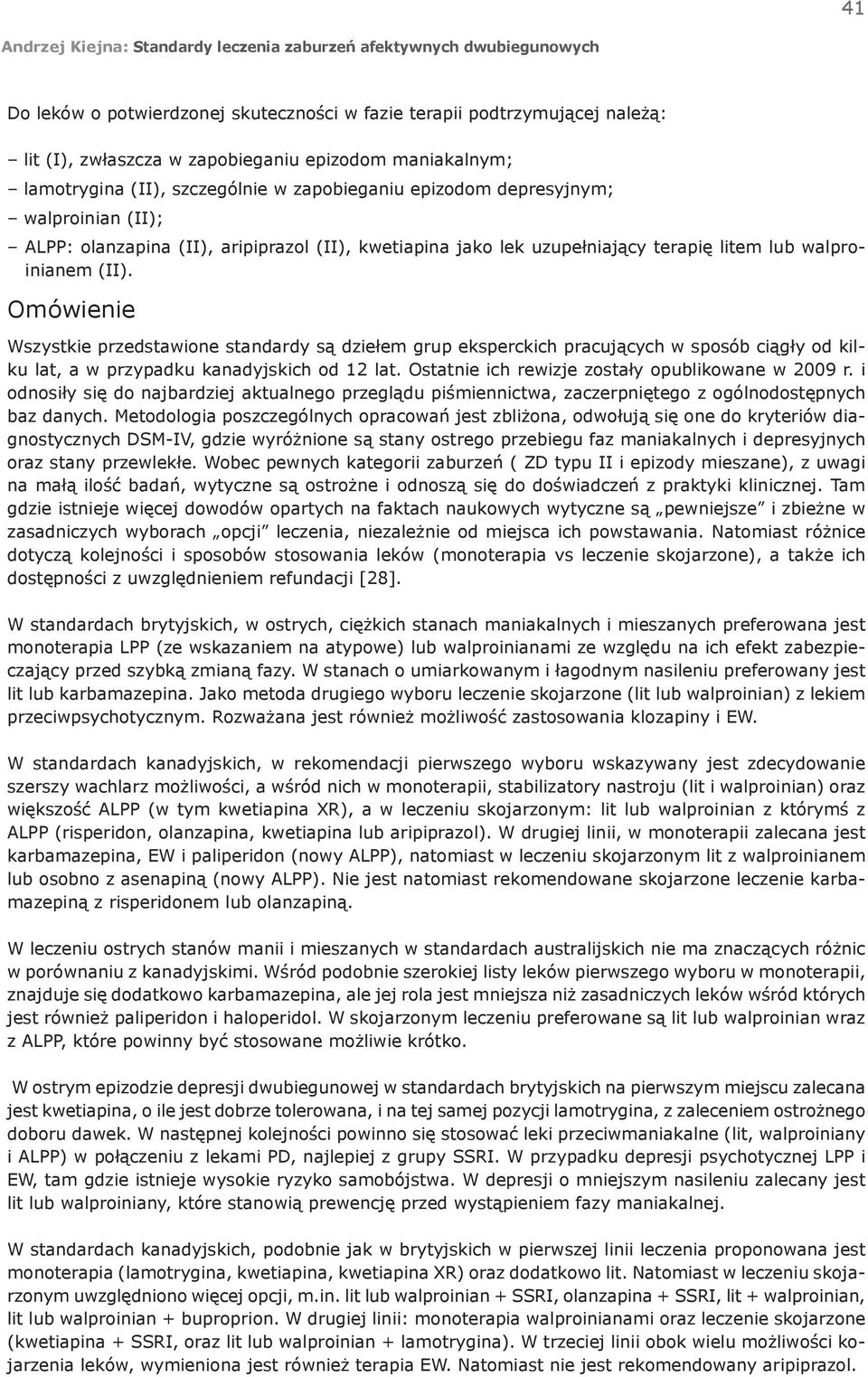 Omówienie Wszystkie przedstawione standardy są dziełem grup eksperckich pracujących w sposób ciągły od kilku lat, a w przypadku kanadyjskich od 12 lat.