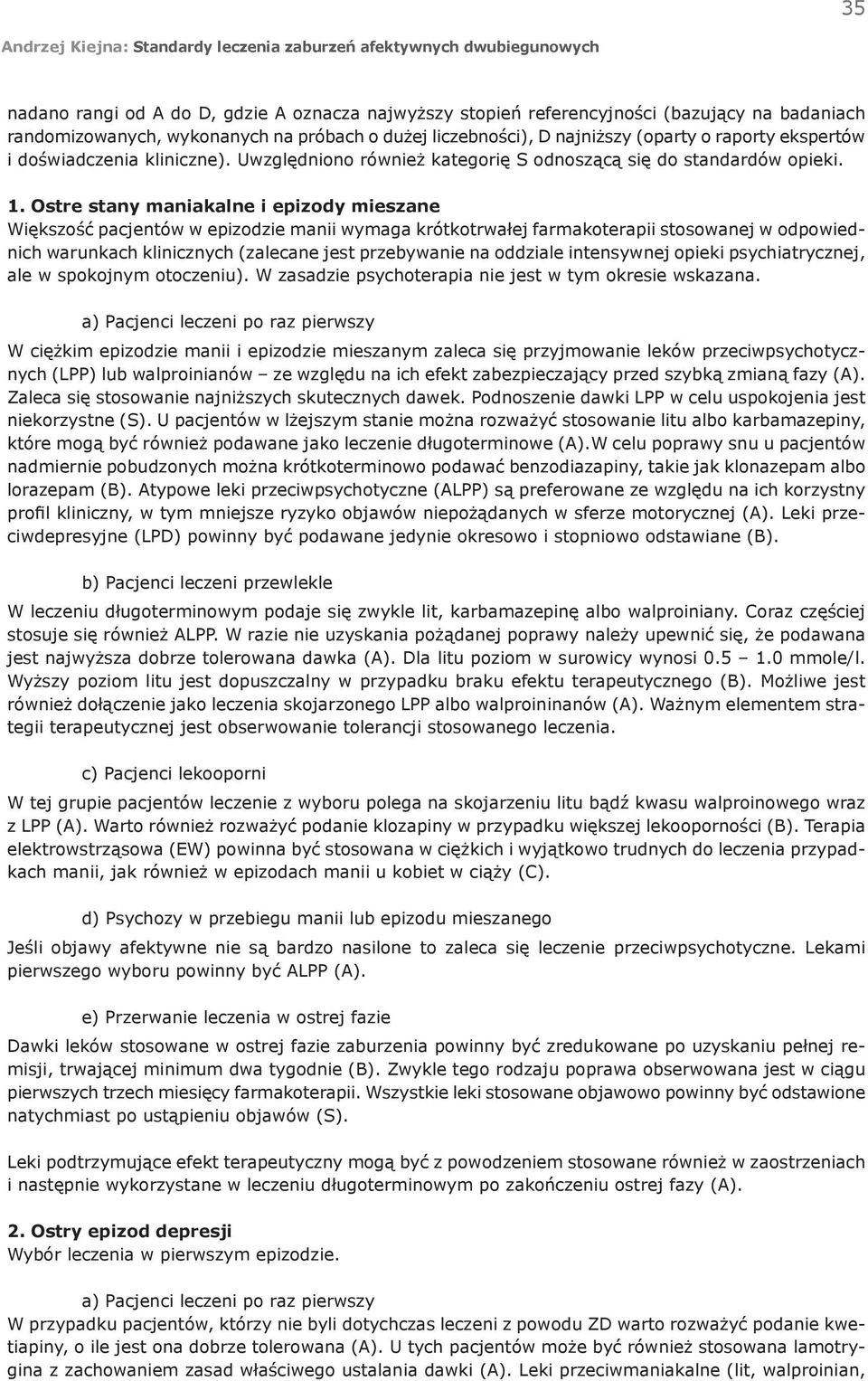 Ostre stany maniakalne i epizody mieszane Większość pacjentów w epizodzie manii wymaga krótkotrwałej farmakoterapii stosowanej w odpowiednich warunkach klinicznych (zalecane jest przebywanie na