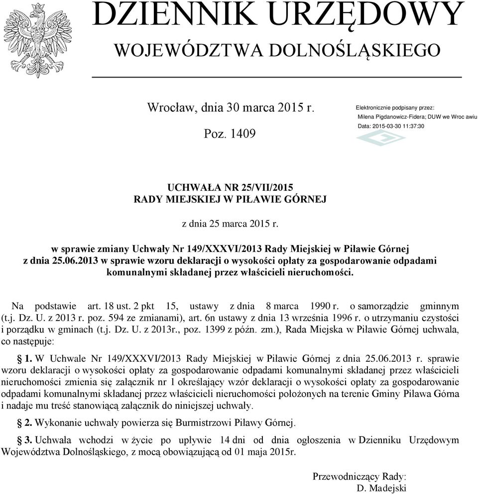 2013 w sprawie wzoru deklaracji o wysokości opłaty za gospodarowanie odpadami komunalnymi składanej przez właścicieli nieruchomości. Na podstawie art. 18 ust. 2 pkt 15, ustawy z dnia 8 marca 1990 r.