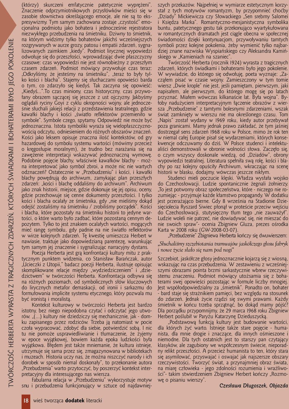 Tym samym zachowana zostaje czystość emocjonalna podmiotu jako bohatera i jednocześnie rejestratora niezwykłego przebudzenia na śmietniku.