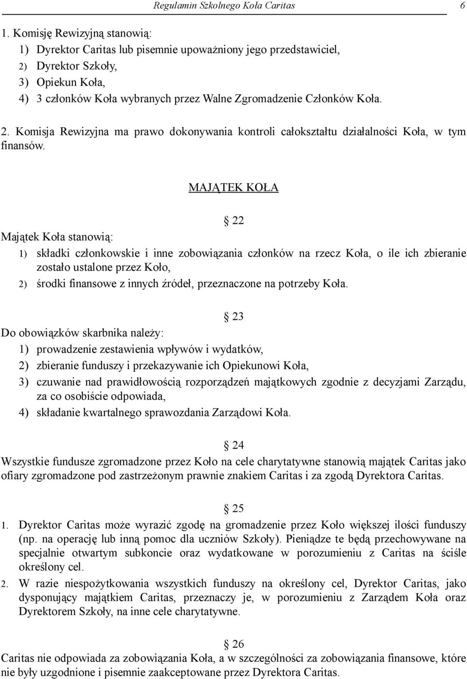 MAJĄTEK KOŁA Majątek Koła stanowią: 22 1) składki członkowskie i inne zobowiązania członków na rzecz Koła, o ile ich zbieranie zostało ustalone przez Koło, 2) środki finansowe z innych źródeł,