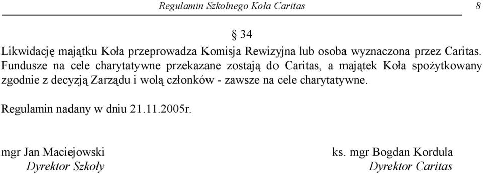 Fundusze na cele charytatywne przekazane zostają do Caritas, a majątek Koła spożytkowany