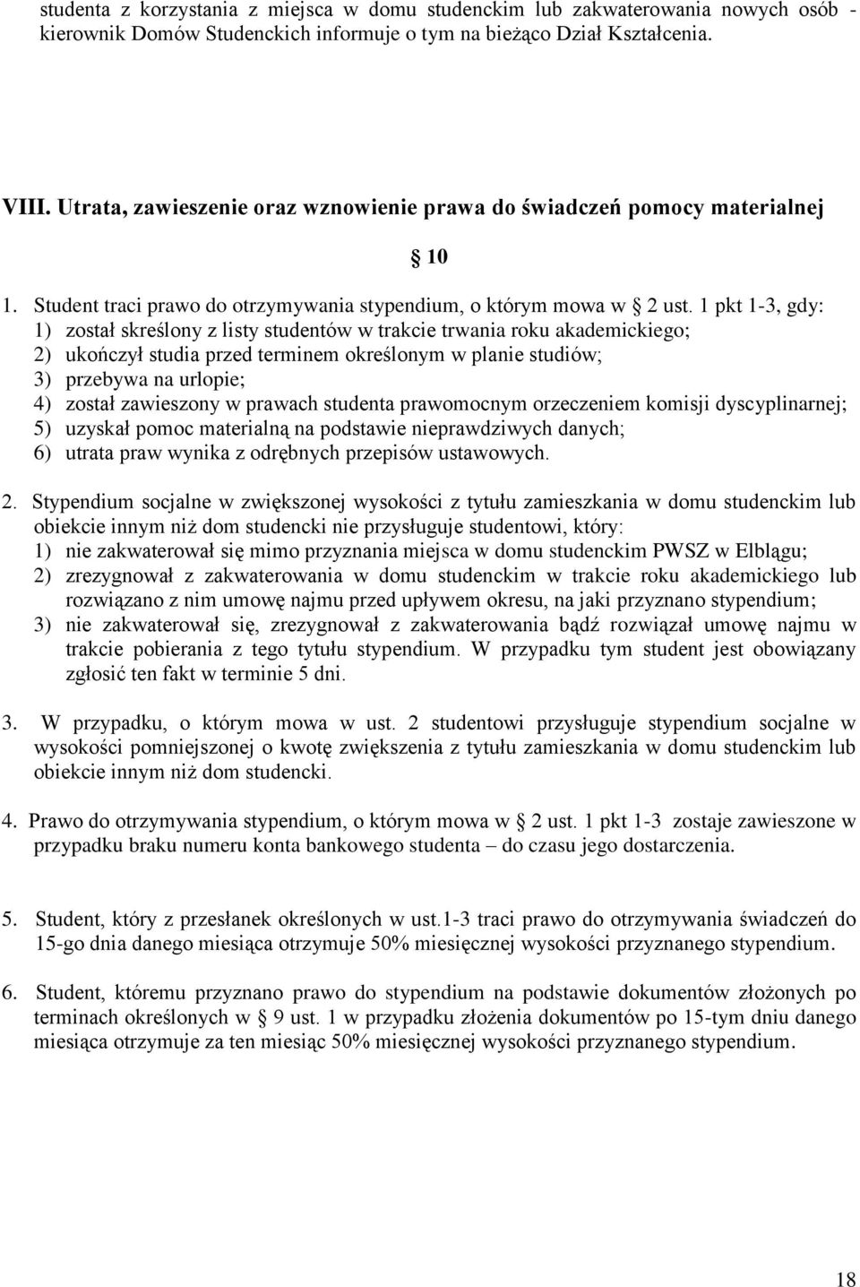 1 pkt 1-3, gdy: 1) został skreślony z listy studentów w trakcie trwania roku akademickiego; 2) ukończył studia przed terminem określonym w planie studiów; 3) przebywa na urlopie; 4) został zawieszony