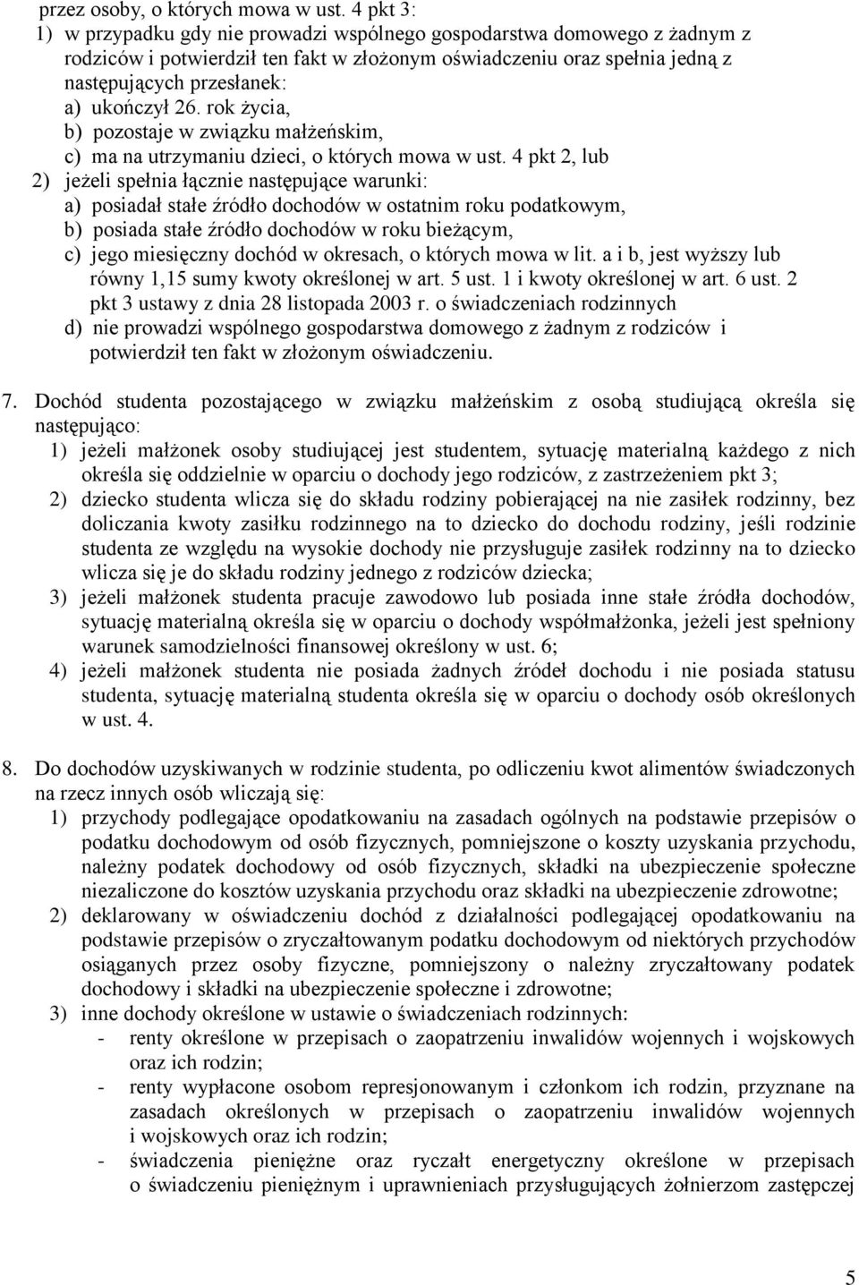 26. rok życia, b) pozostaje w związku małżeńskim, c) ma na utrzymaniu dzieci, o których mowa w ust.