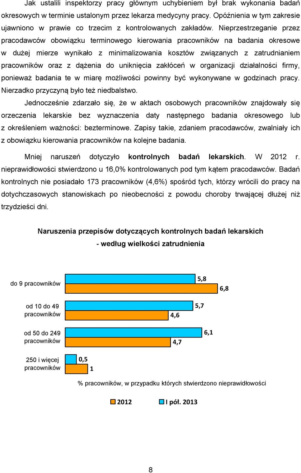 Nieprzestrzeganie przez pracodawców obowiązku terminowego kierowania pracowników na badania okresowe w dużej mierze wynikało z minimalizowania kosztów związanych z zatrudnianiem pracowników oraz z