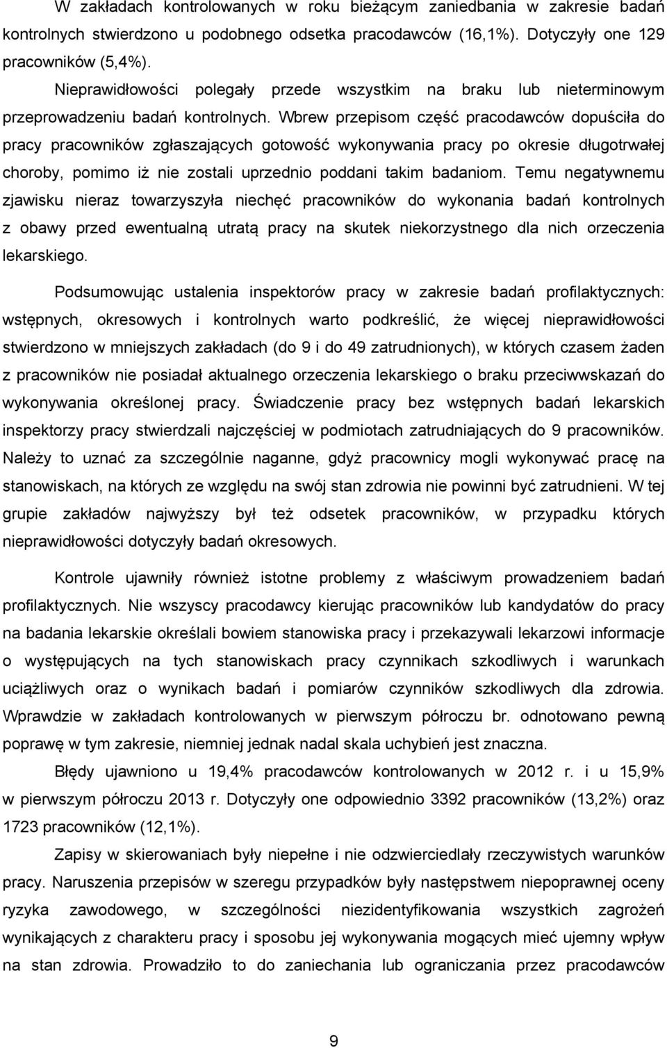 Wbrew przepisom część pracodawców dopuściła do pracy pracowników zgłaszających gotowość wykonywania pracy po okresie długotrwałej choroby, pomimo iż nie zostali uprzednio poddani takim badaniom.