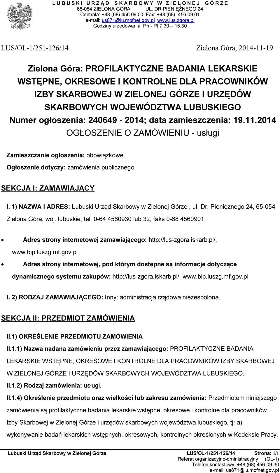 WOJEWÓDZTWA LUBUSKIEGO Numer głszenia: 240649-2014; data zamieszczenia: 19.11.2014 OGŁOSZENIE O ZAMÓWIENIU - usługi Zamieszczanie głszenia: bwiązkwe. Ogłszenie dtyczy: zamówienia publiczneg.