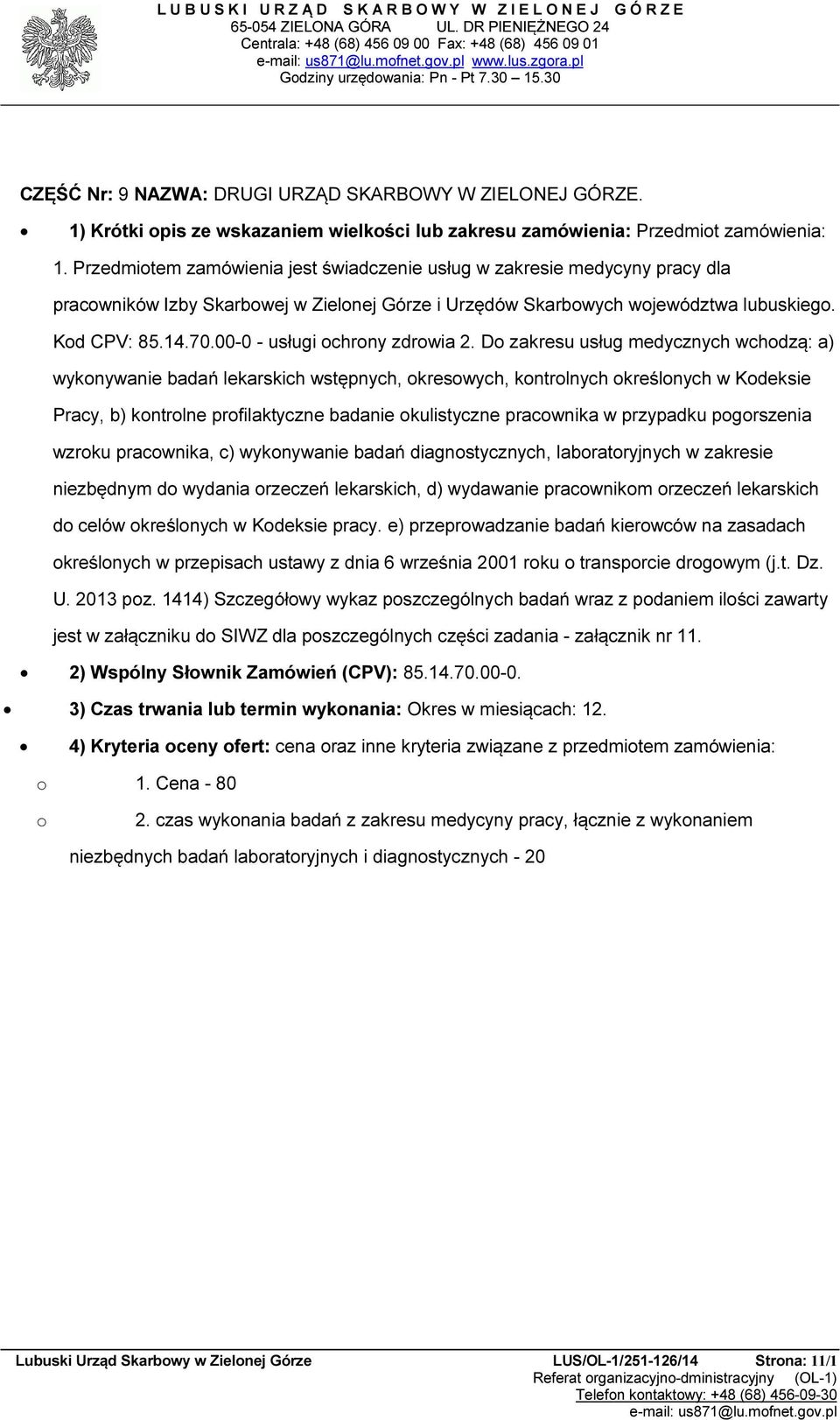 Przedmitem zamówienia jest świadczenie usług w zakresie medycyny pracy dla pracwników Izby Skarbwej w Zielnej Górze i Urzędów Skarbwych wjewództwa lubuskieg. Kd CPV: 85.14.70.