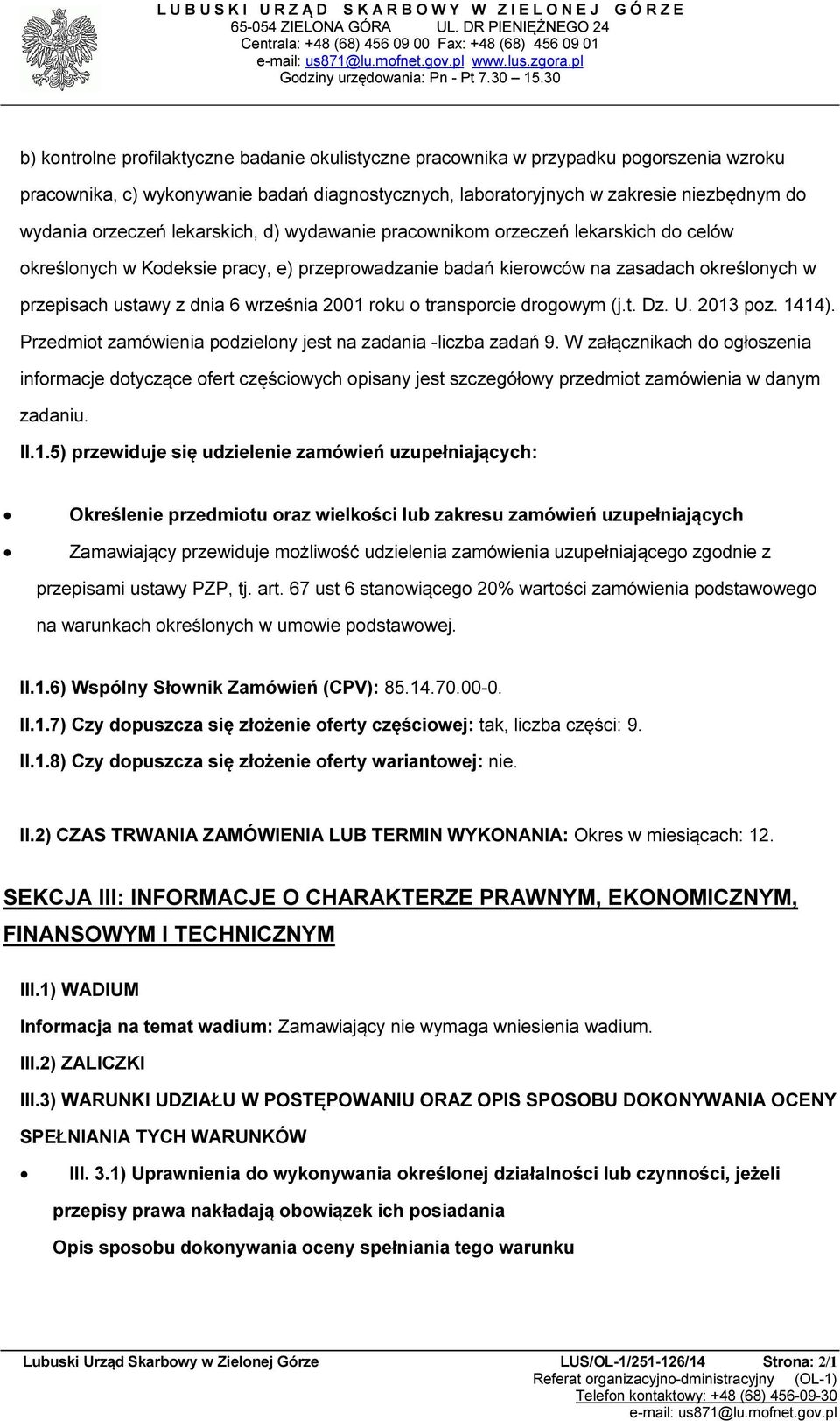 d) wydawanie pracwnikm rzeczeń lekarskich d celów kreślnych w Kdeksie pracy, e) przeprwadzanie badań kierwców na zasadach kreślnych w przepisach ustawy z dnia 6 września 2001 rku transprcie drgwym (j.