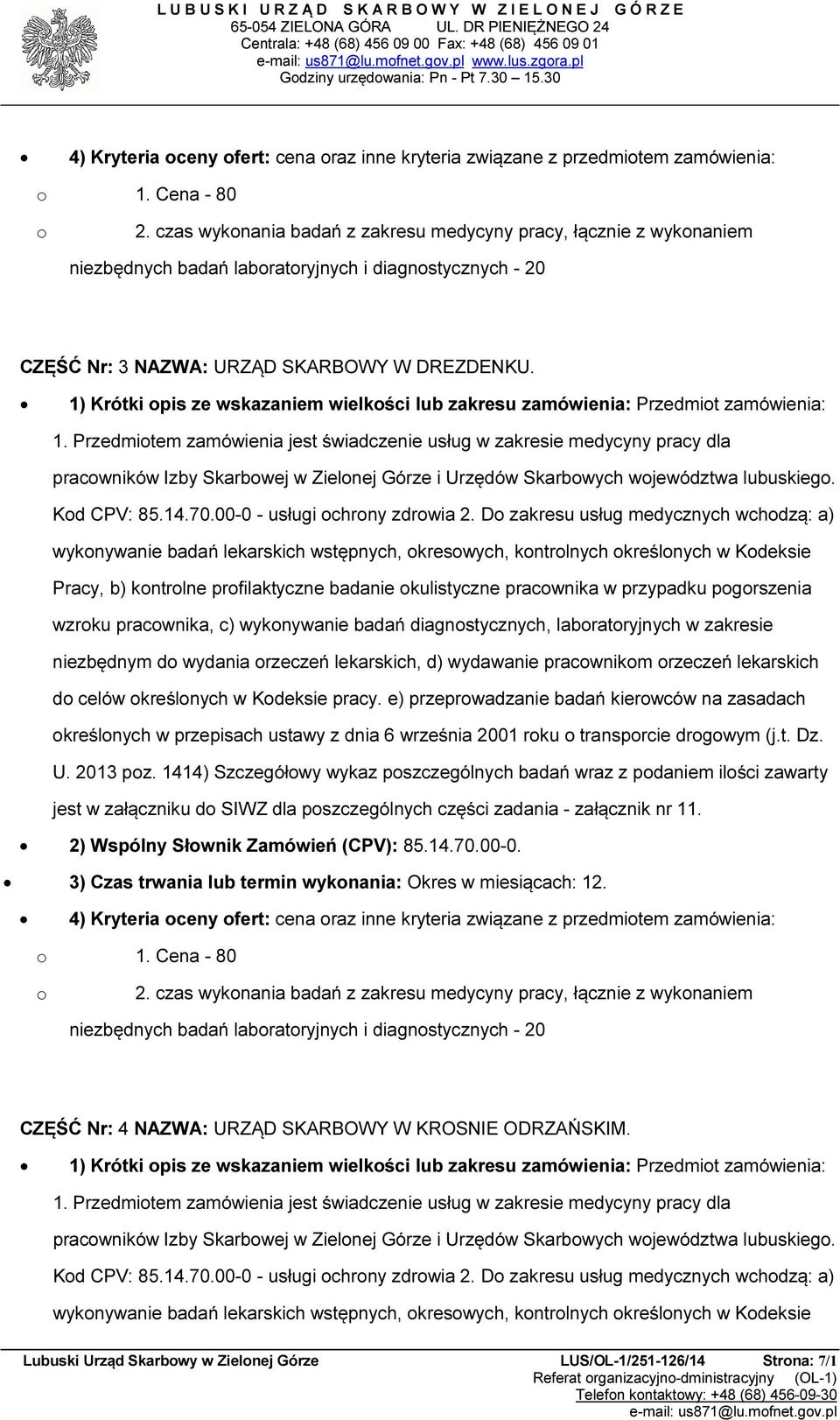 1) Krótki pis ze wskazaniem wielkści lub zakresu zamówienia: Przedmit zamówienia: 1.